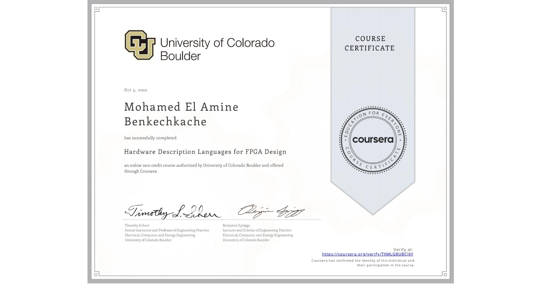 View certificate for Mohamed El Amine  Benkechkache, Hardware Description Languages for FPGA Design, an online non-credit course authorized by University of Colorado Boulder and offered through Coursera