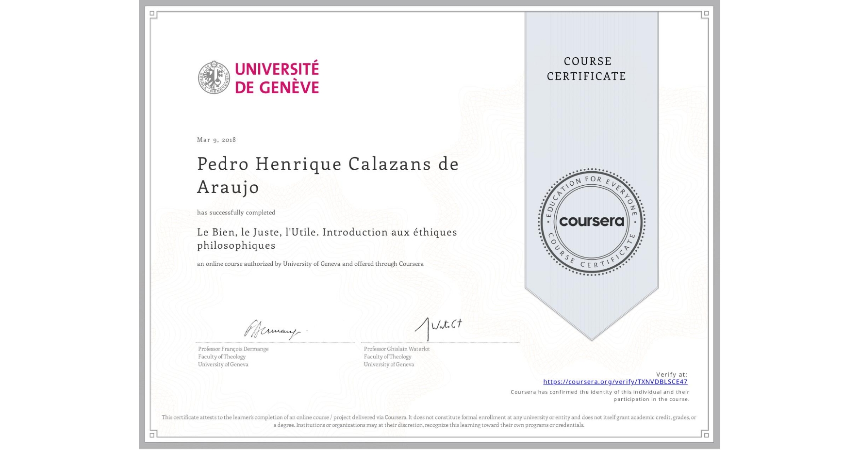 View certificate for Pedro Henrique Calazans de Araujo, Le Bien, le Juste, l'Utile. Introduction aux éthiques philosophiques, an online non-credit course authorized by University of Geneva and offered through Coursera