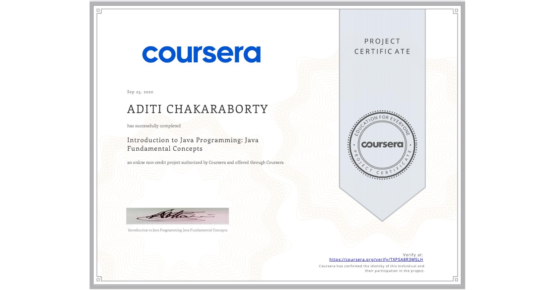 View certificate for ADITI CHAKARABORTY, Introduction to Java Programming: Java Fundamental Concepts, an online non-credit course authorized by Coursera and offered through Coursera
