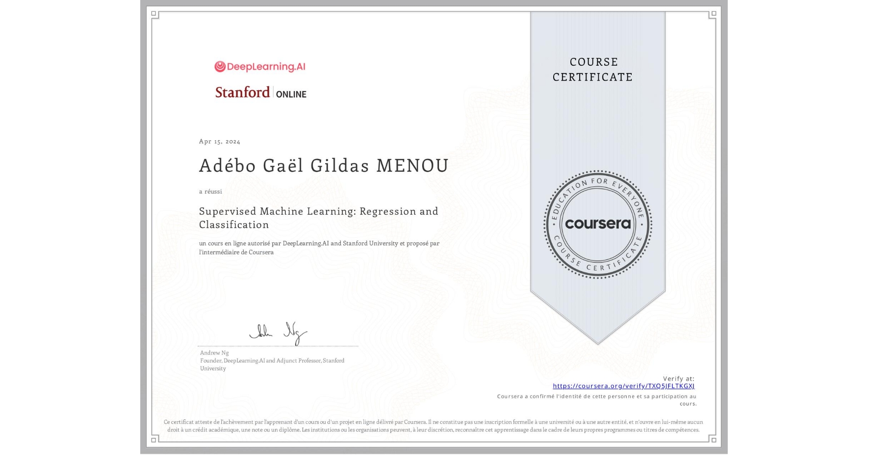 View certificate for Adébo Gaël Gildas MENOU, Supervised Machine Learning: Regression and Classification , an online non-credit course authorized by DeepLearning.AI & Stanford University and offered through Coursera