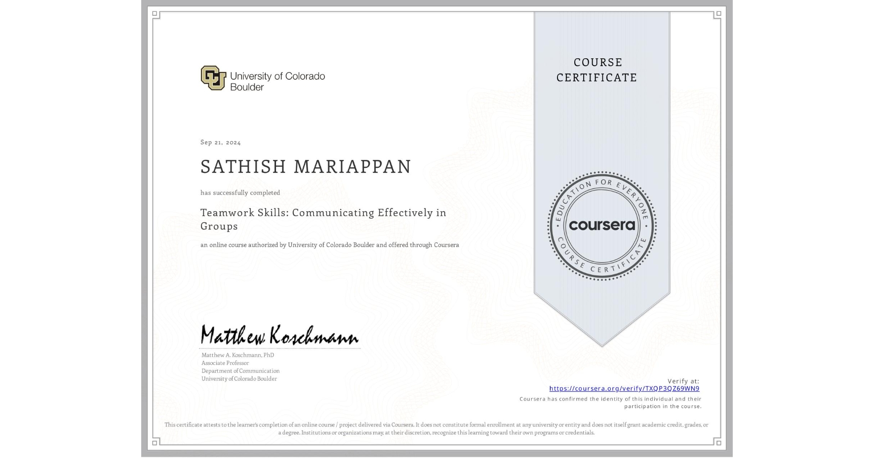 View certificate for SATHISH MARIAPPAN, Teamwork Skills: Communicating Effectively in Groups, an online non-credit course authorized by University of Colorado Boulder and offered through Coursera