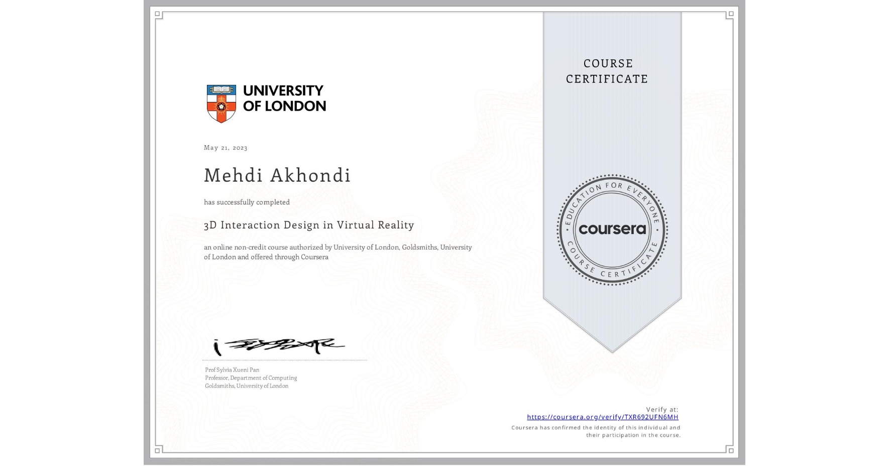 View certificate for Mehdi Akhondi, 3D Interaction Design in Virtual Reality, an online non-credit course authorized by University of London & Goldsmiths, University of London and offered through Coursera