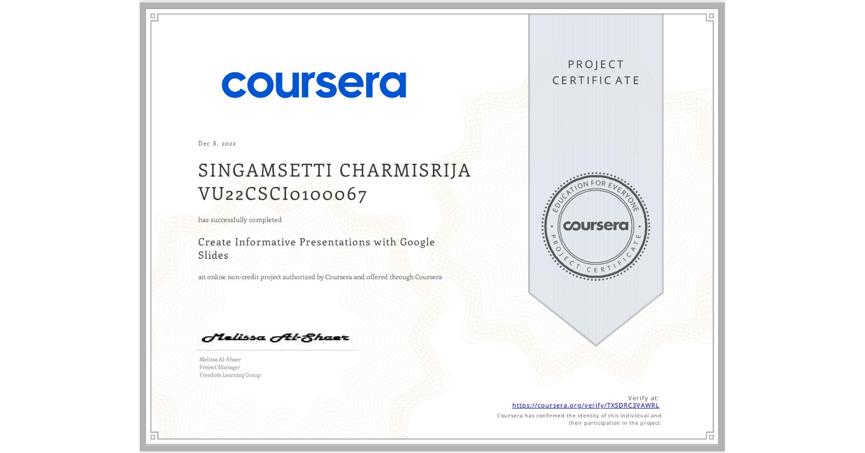 View certificate for SINGAMSETTI CHARMISRIJA VU22CSCI0100067, Create Informative Presentations with Google Slides, an online non-credit course authorized by Coursera and offered through Coursera