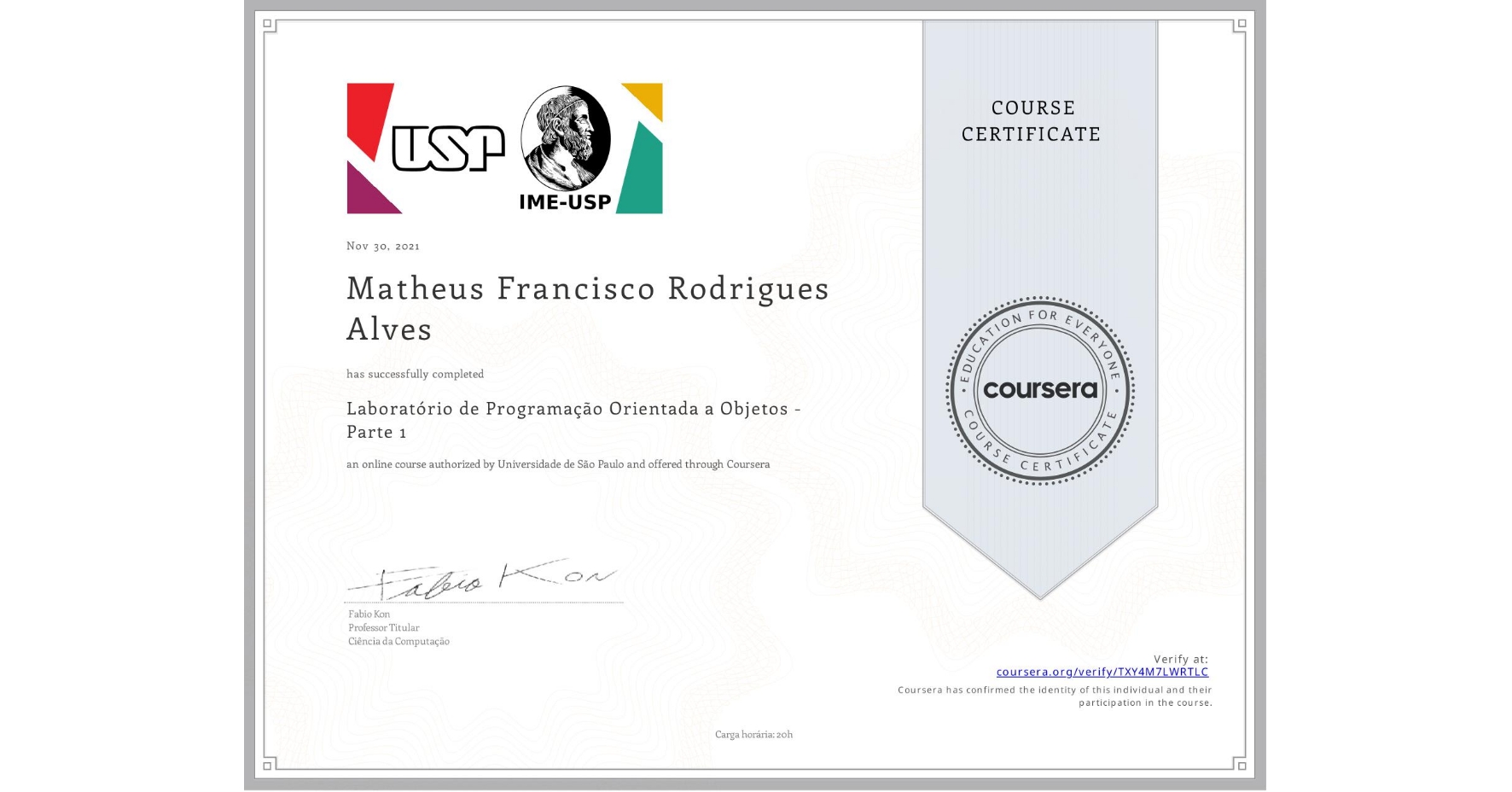 View certificate for Matheus Francisco Rodrigues Alves, Laboratório de Programação Orientada a Objetos - Parte 1, an online non-credit course authorized by Universidade de São Paulo and offered through Coursera