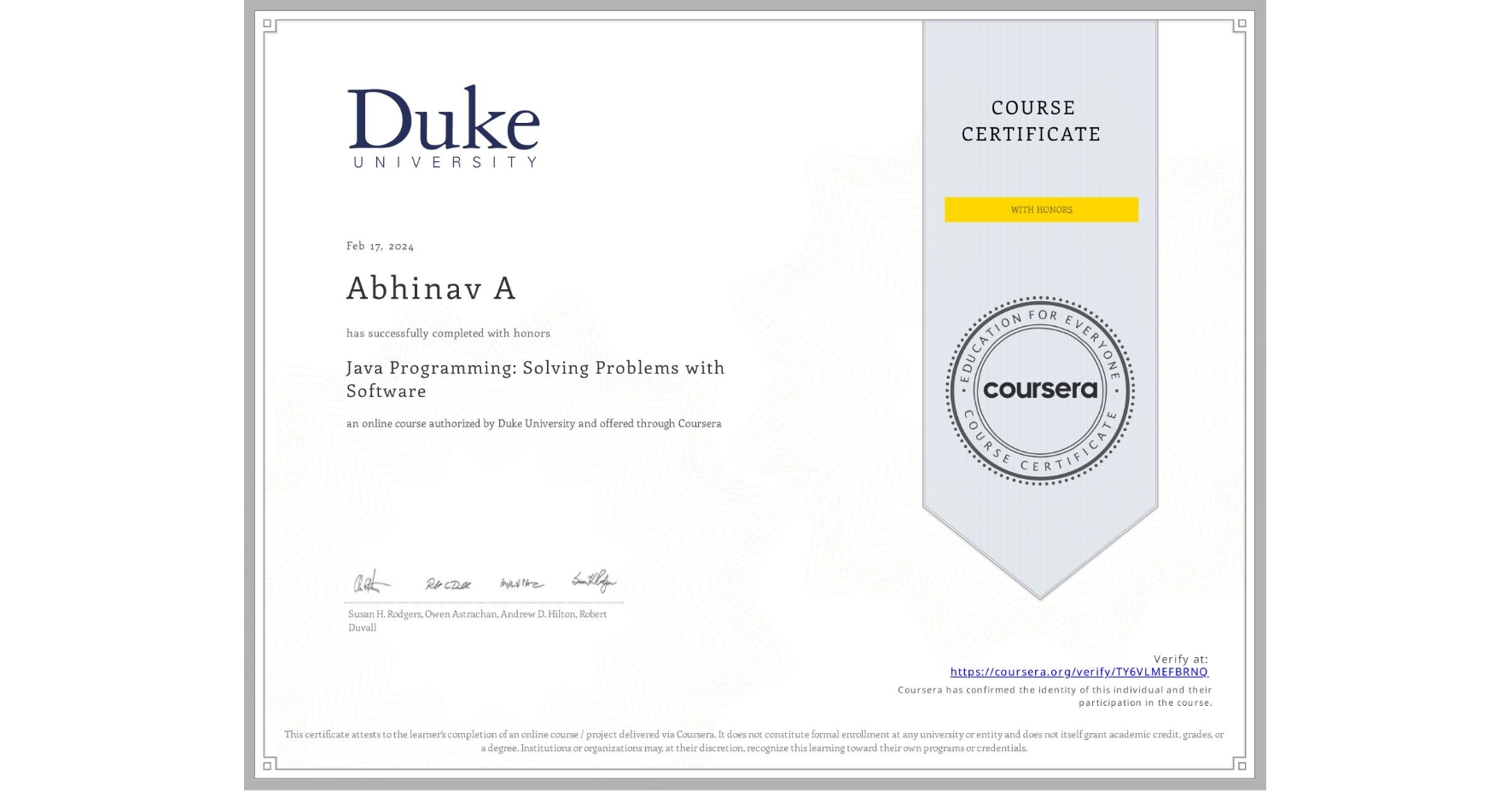 View certificate for Abhinav A, Java Programming: Solving Problems with Software, an online non-credit course authorized by Duke University and offered through Coursera