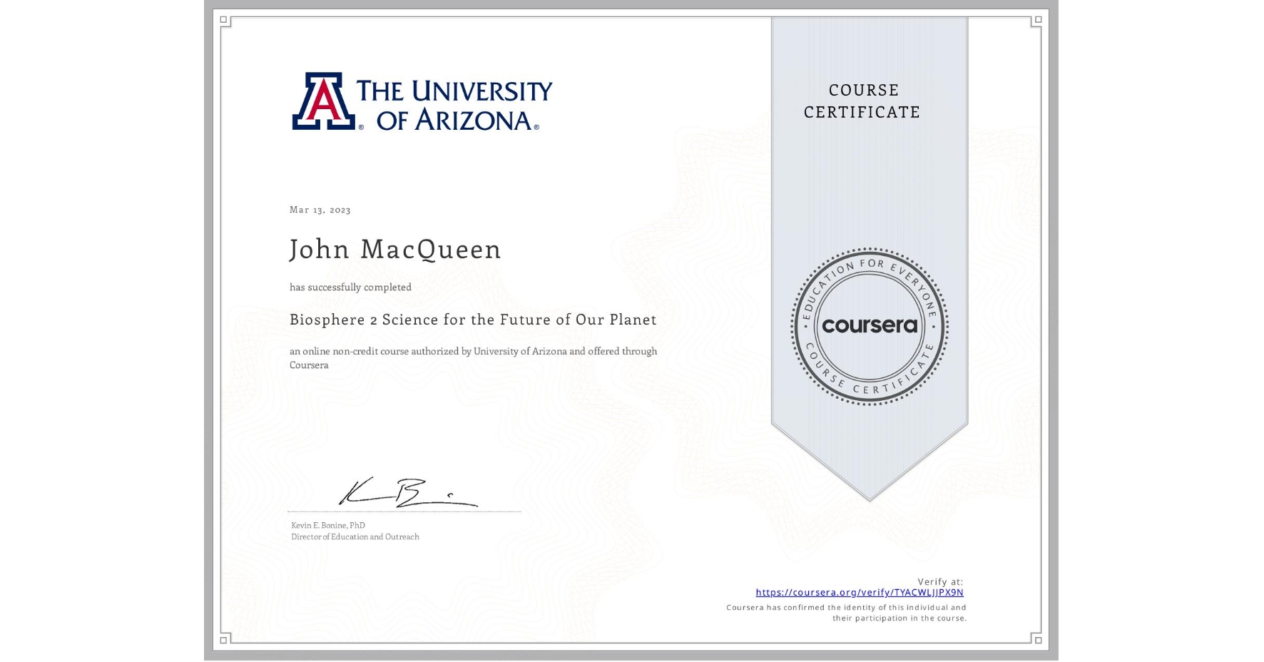View certificate for John MacQueen, Biosphere 2 Science for the Future of Our Planet, an online non-credit course authorized by University of Arizona and offered through Coursera