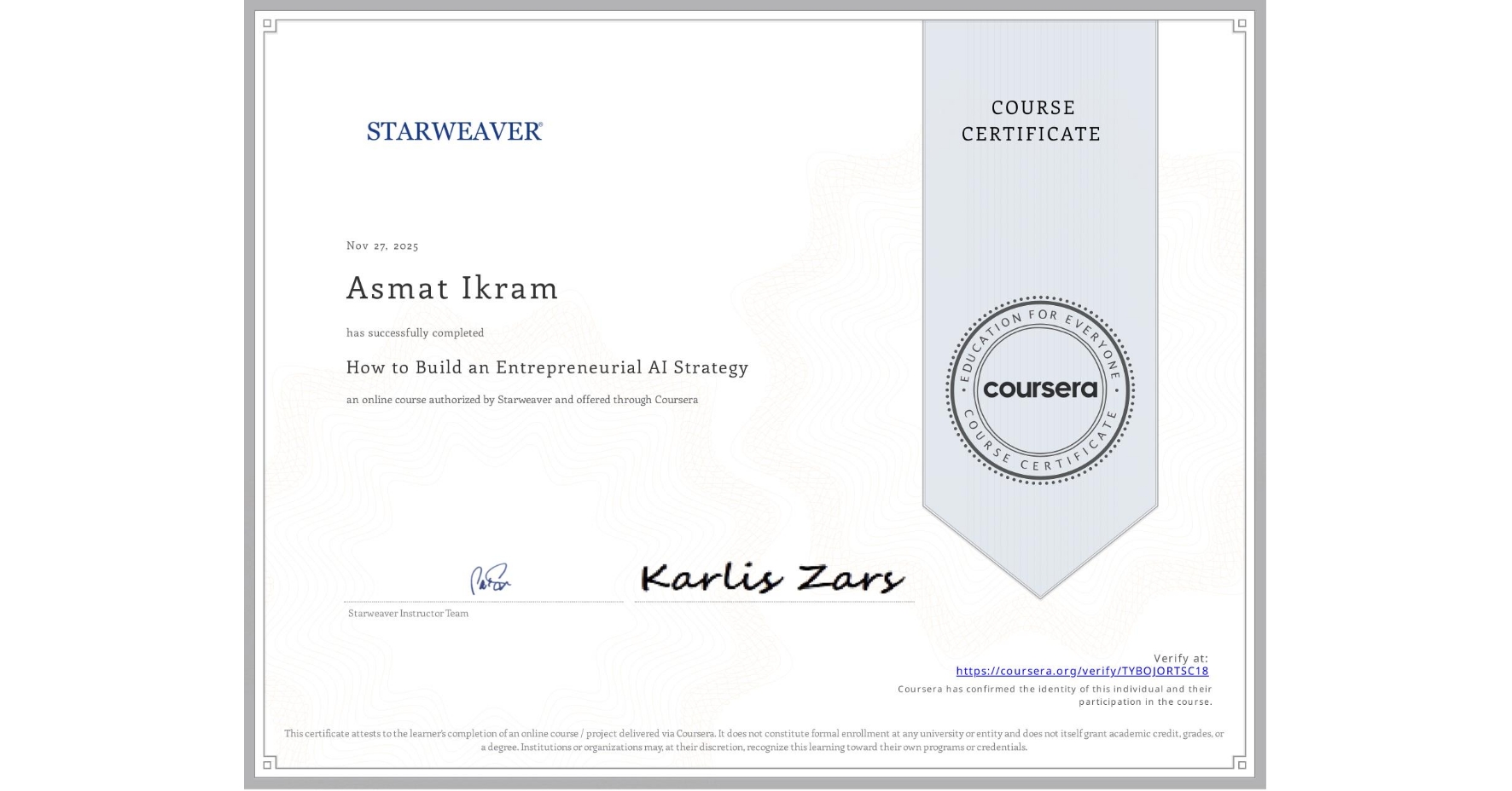View certificate for Asmat Ikram, How to Build an Entrepreneurial AI Strategy , an online non-credit course authorized by Starweaver and offered through Coursera