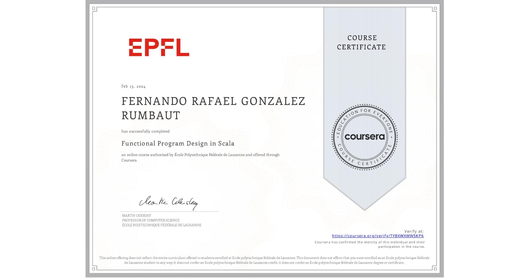 View certificate for FERNANDO RAFAEL GONZALEZ RUMBAUT, Functional Program Design in Scala, an online non-credit course authorized by École Polytechnique Fédérale de Lausanne and offered through Coursera