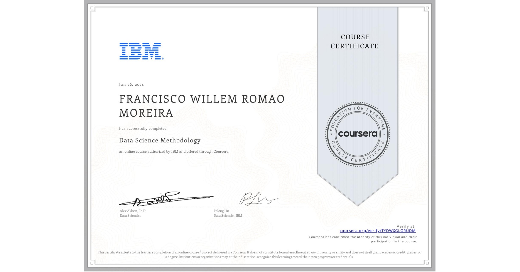 View certificate for FRANCISCO WILLEM  ROMAO MOREIRA, Data Science Methodology, an online non-credit course authorized by IBM and offered through Coursera