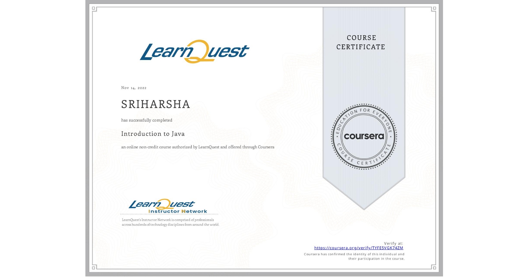 View certificate for SRIHARSHA , Introduction to Java, an online non-credit course authorized by LearnQuest and offered through Coursera