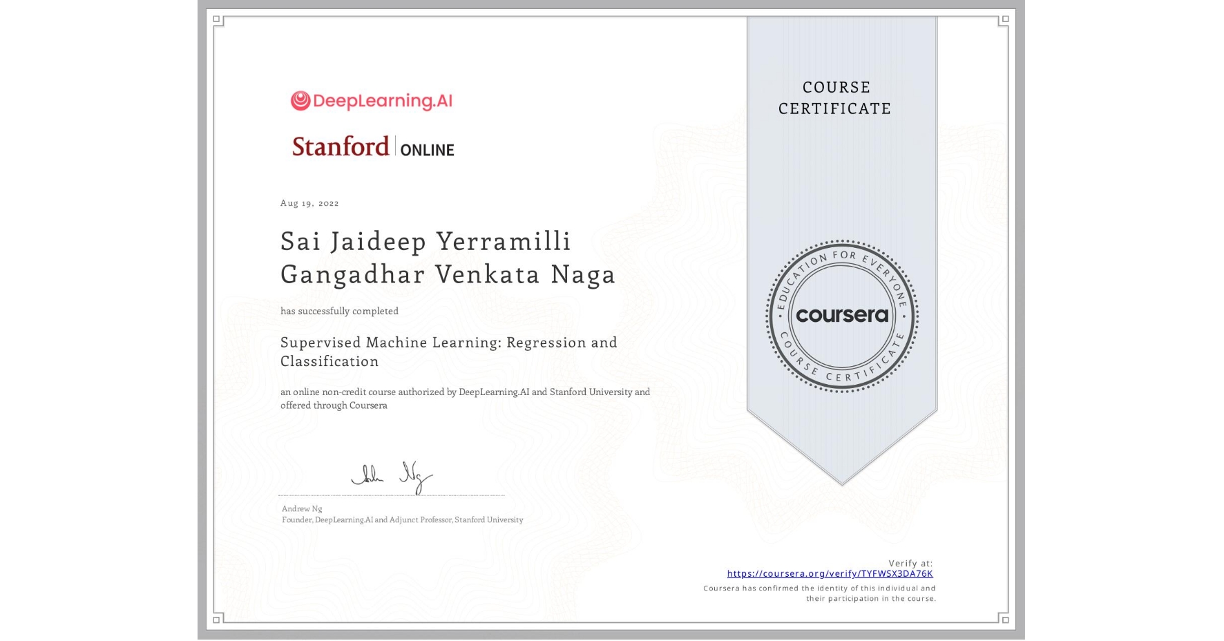 View certificate for Sai Jaideep Yerramilli Gangadhar Venkata Naga, Supervised Machine Learning: Regression and Classification , an online non-credit course authorized by DeepLearning.AI & Stanford University and offered through Coursera