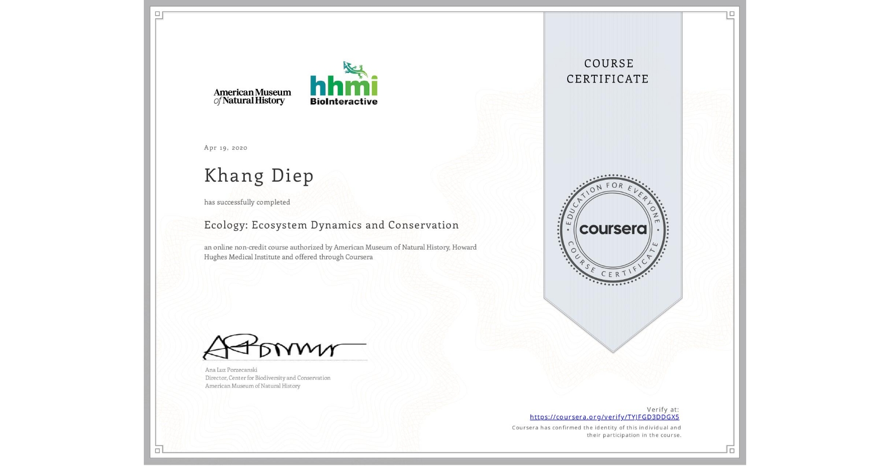 View certificate for Khang Diep, Ecology: Ecosystem Dynamics and Conservation, an online non-credit course authorized by American Museum of Natural History & Howard Hughes Medical Institute  and offered through Coursera