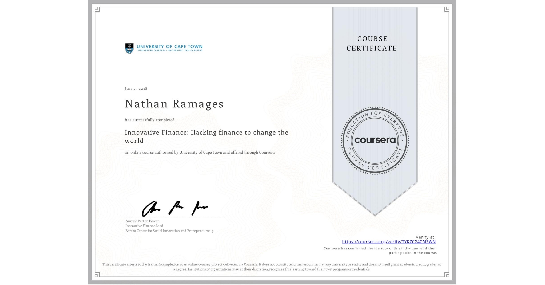 View certificate for Nathan Ramages, Innovative Finance: Hacking finance to change the world , an online non-credit course authorized by University of Cape Town and offered through Coursera