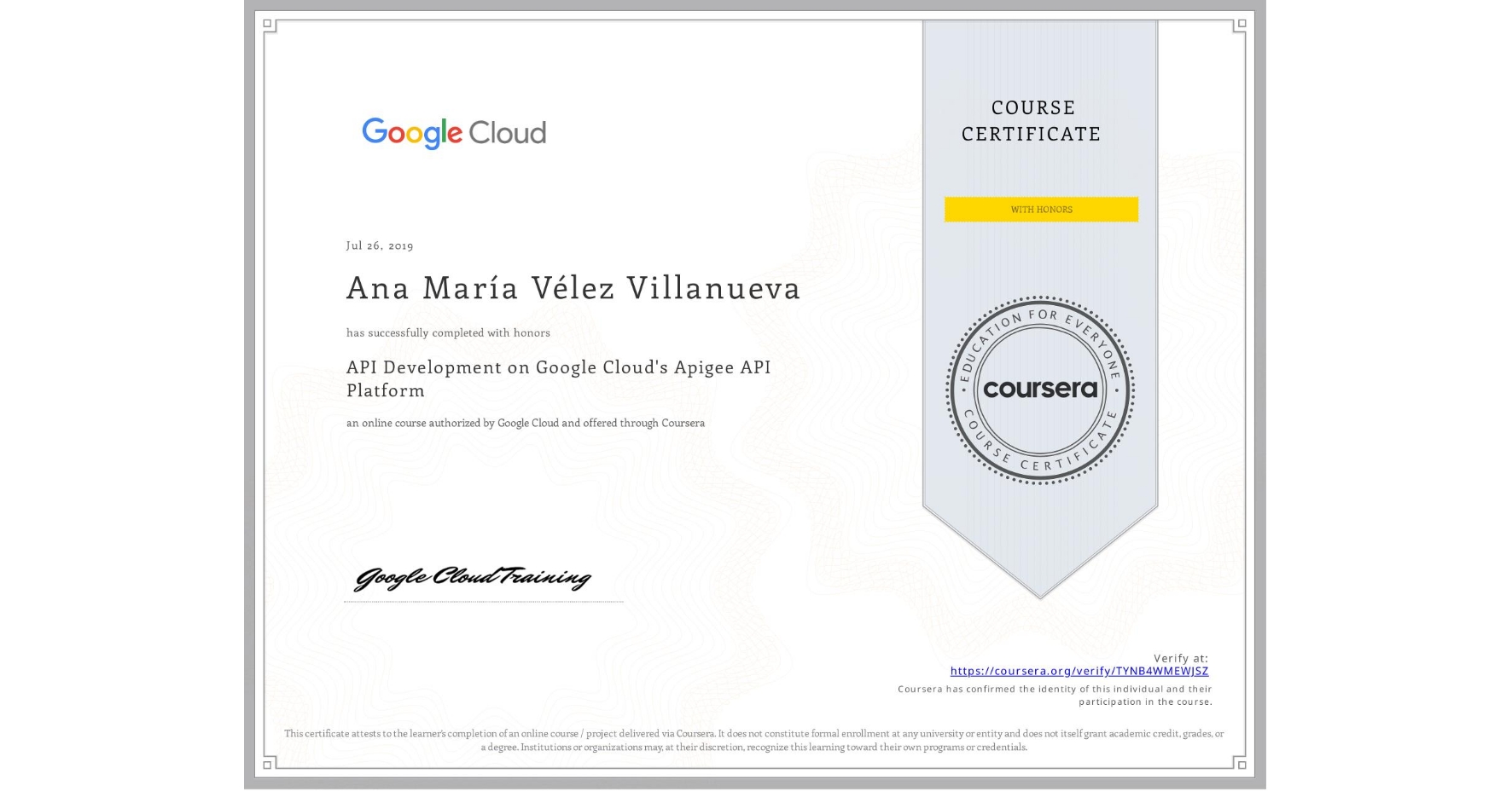 View certificate for Ana MarÃa Vélez Villanueva, API Development on Google Cloud's Apigee API Platform, an online non-credit course authorized by Google Cloud and offered through Coursera