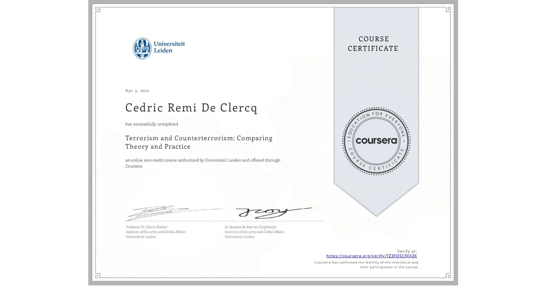 View certificate for Cedric Remi De Clercq, Terrorism and Counterterrorism: Comparing Theory and Practice, an online non-credit course authorized by Universiteit Leiden and offered through Coursera