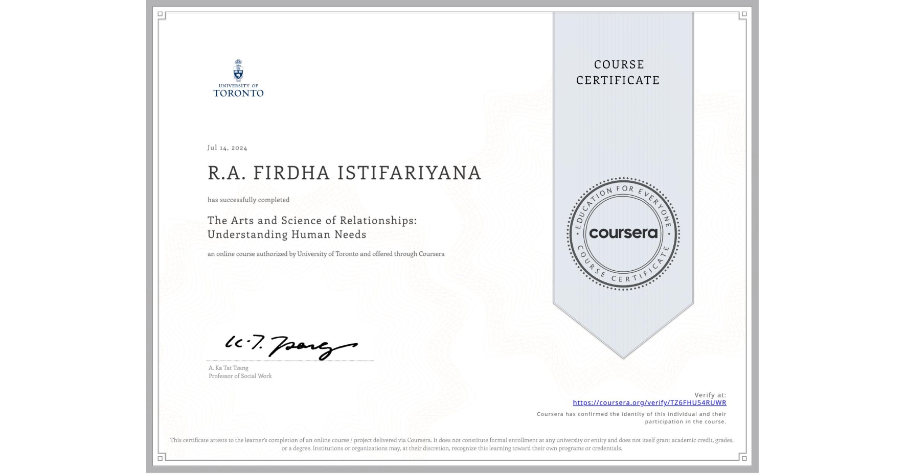 View certificate for R.A. FIRDHA ISTIFARIYANA, The Arts and Science of Relationships: Understanding Human Needs, an online non-credit course authorized by University of Toronto and offered through Coursera