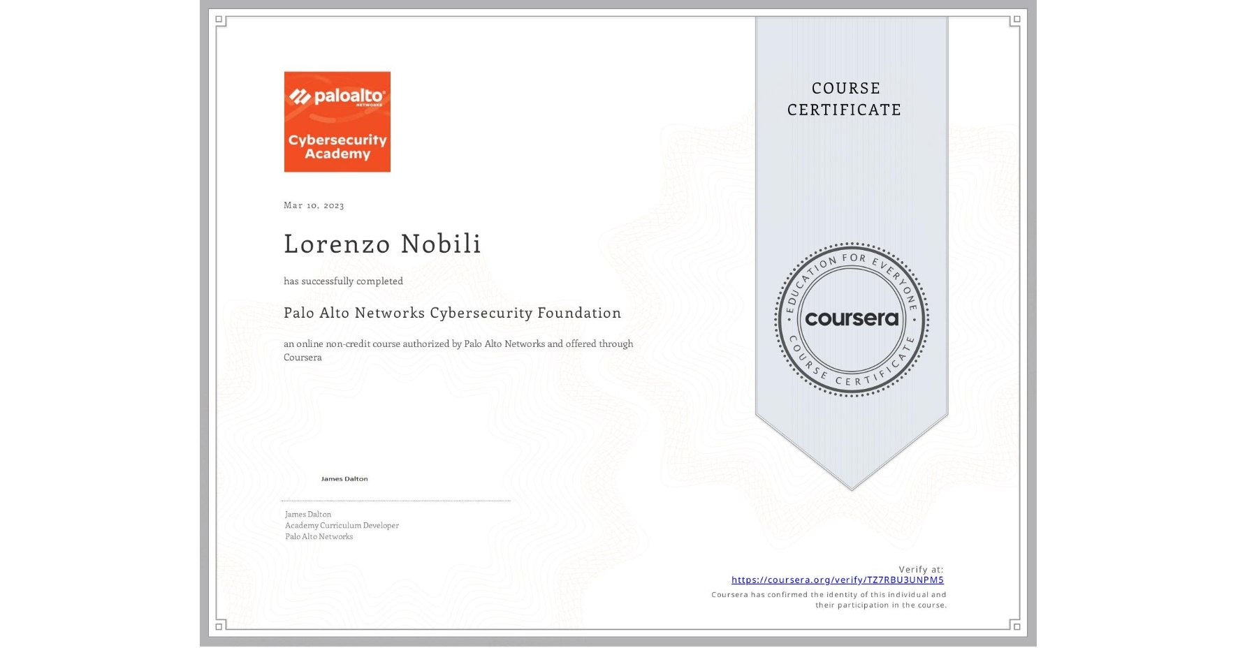 View certificate for Lorenzo Nobili, Palo Alto Networks Cybersecurity Foundation, an online non-credit course authorized by Palo Alto Networks and offered through Coursera