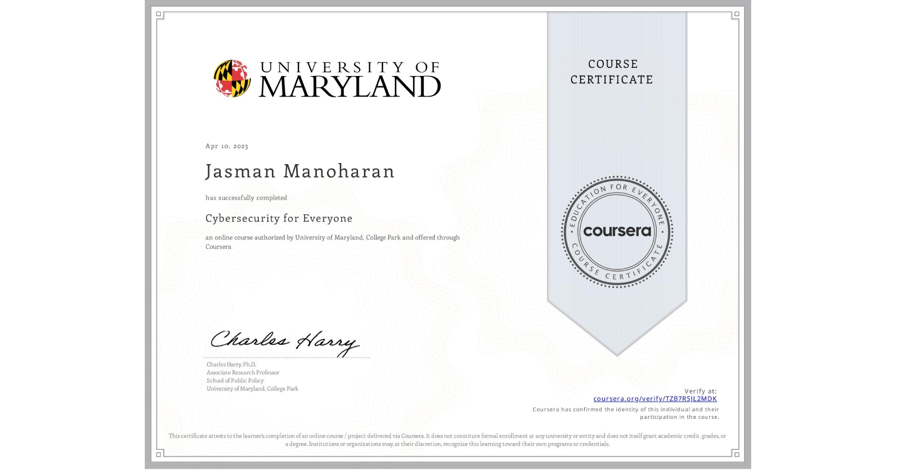 View certificate for Jasman Manoharan, Cybersecurity for Everyone, an online non-credit course authorized by University of Maryland, College Park and offered through Coursera