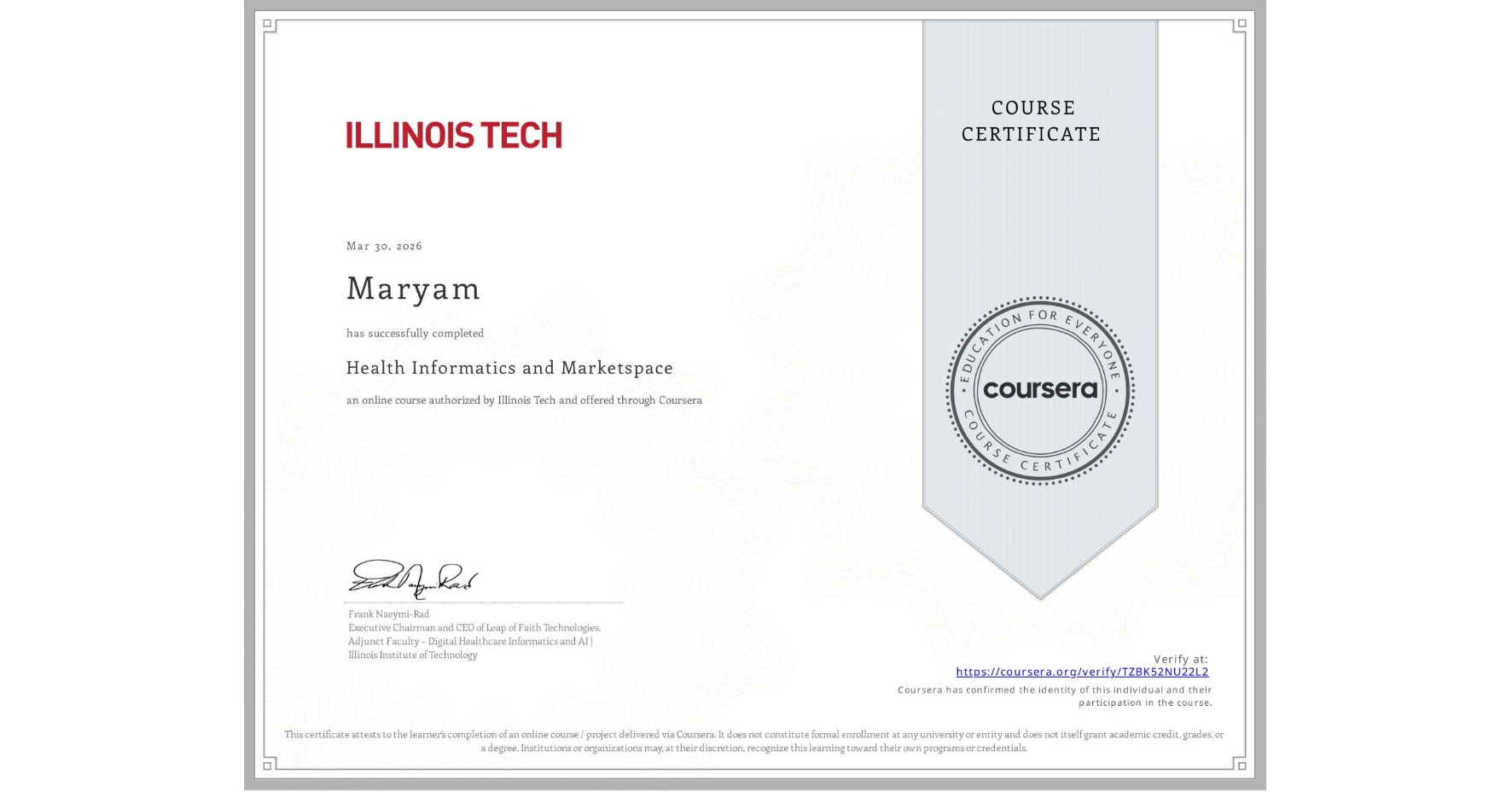 View certificate for Maryam , Health Informatics and Marketspace, an online non-credit course authorized by Illinois Tech and offered through Coursera