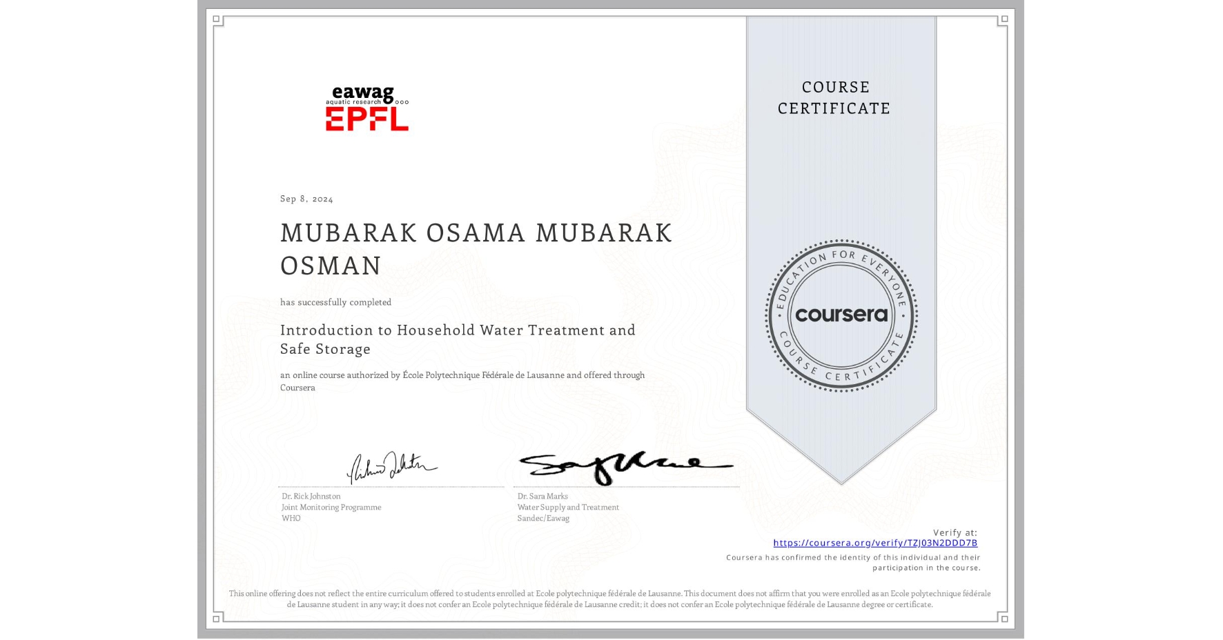 View certificate for MUBARAK OSAMA MUBARAK OSMAN, Introduction to Household Water Treatment and Safe Storage, an online non-credit course authorized by École Polytechnique Fédérale de Lausanne and offered through Coursera