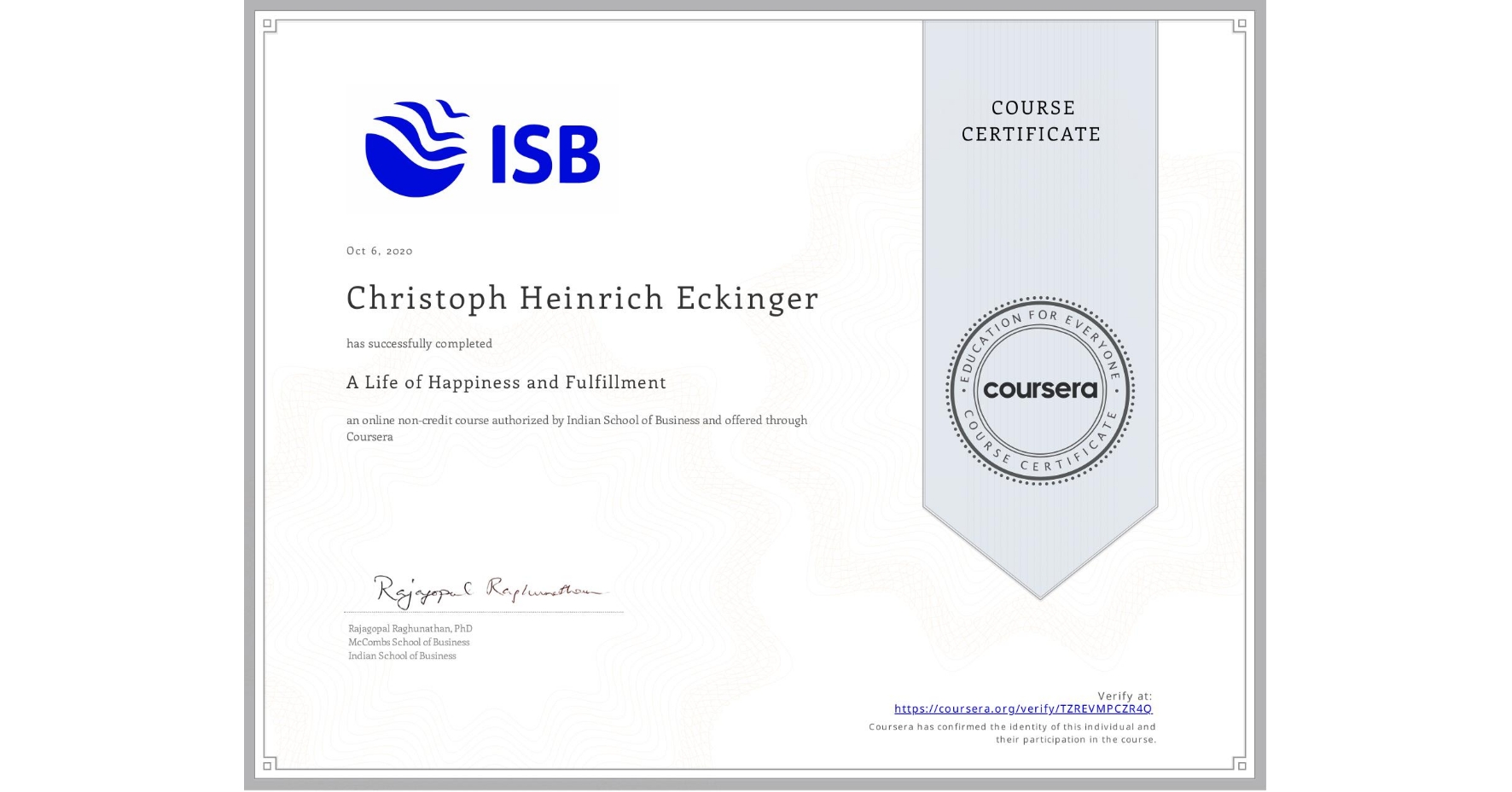 View certificate for Christoph Heinrich Eckinger, A Life of Happiness and Fulfillment, an online non-credit course authorized by Indian School of Business and offered through Coursera