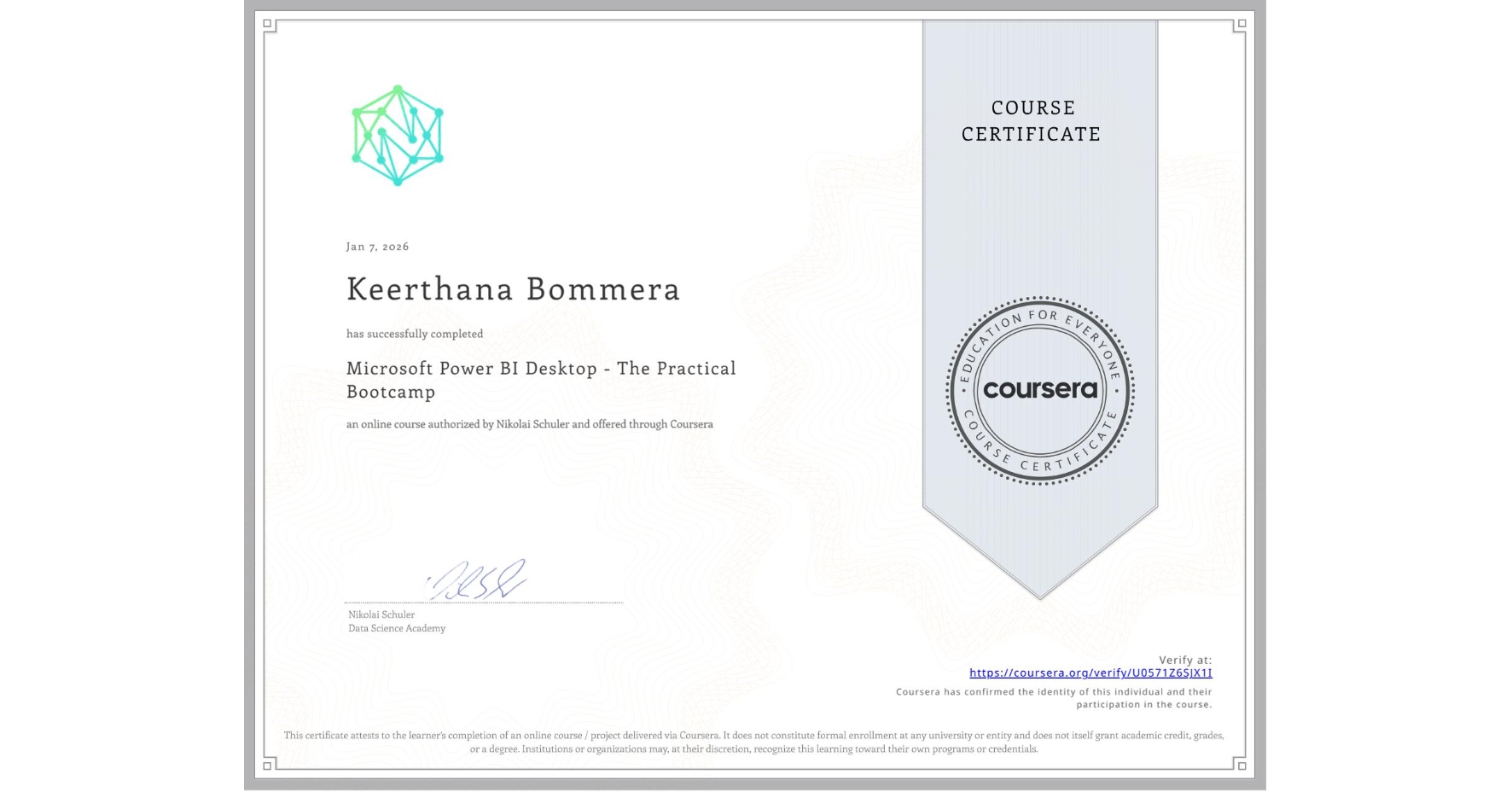 View certificate for Keerthana Bommera, Microsoft Power BI Desktop - The Practical Bootcamp, an online non-credit course authorized by Nikolai Schuler and offered through Coursera