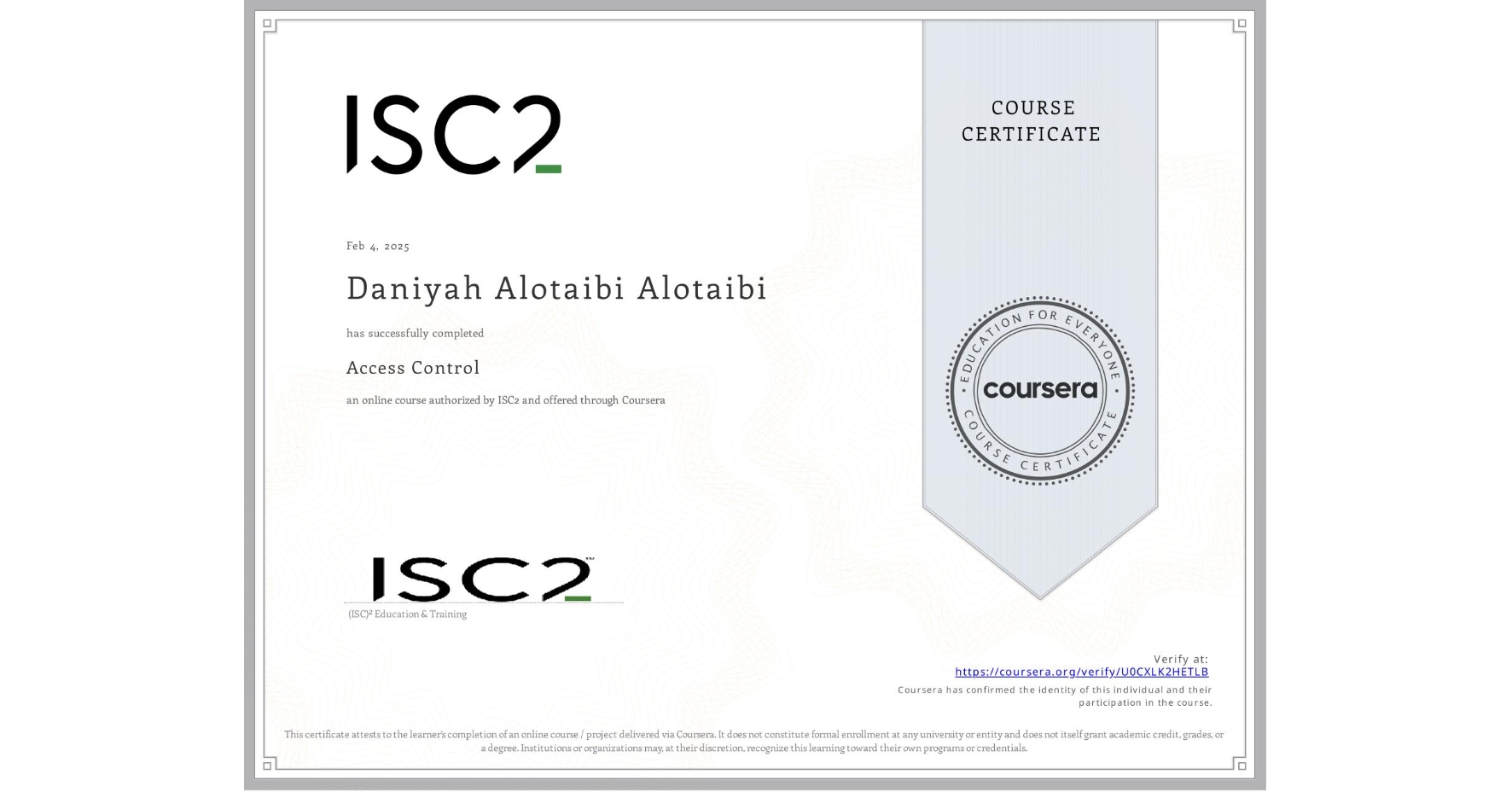 View certificate for Daniyah Alotaibi  Alotaibi, Access Control, an online non-credit course authorized by ISC2 and offered through Coursera