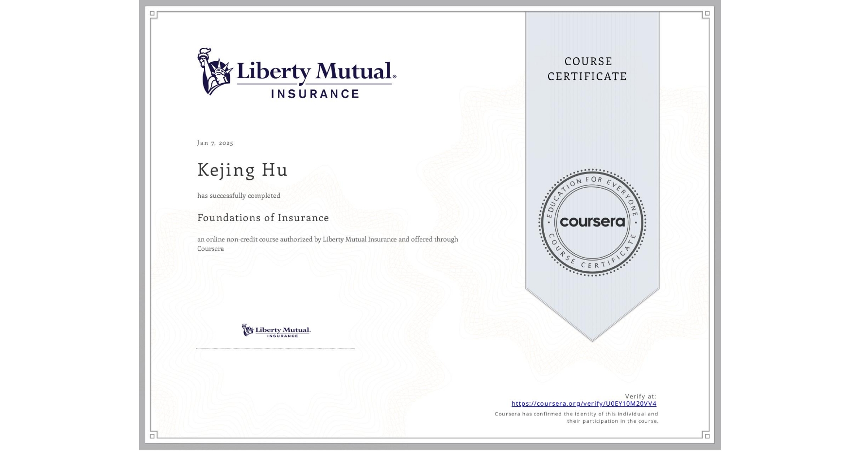 View certificate for Kejing Hu, Foundations of Insurance, an online non-credit course authorized by Liberty Mutual Insurance and offered through Coursera