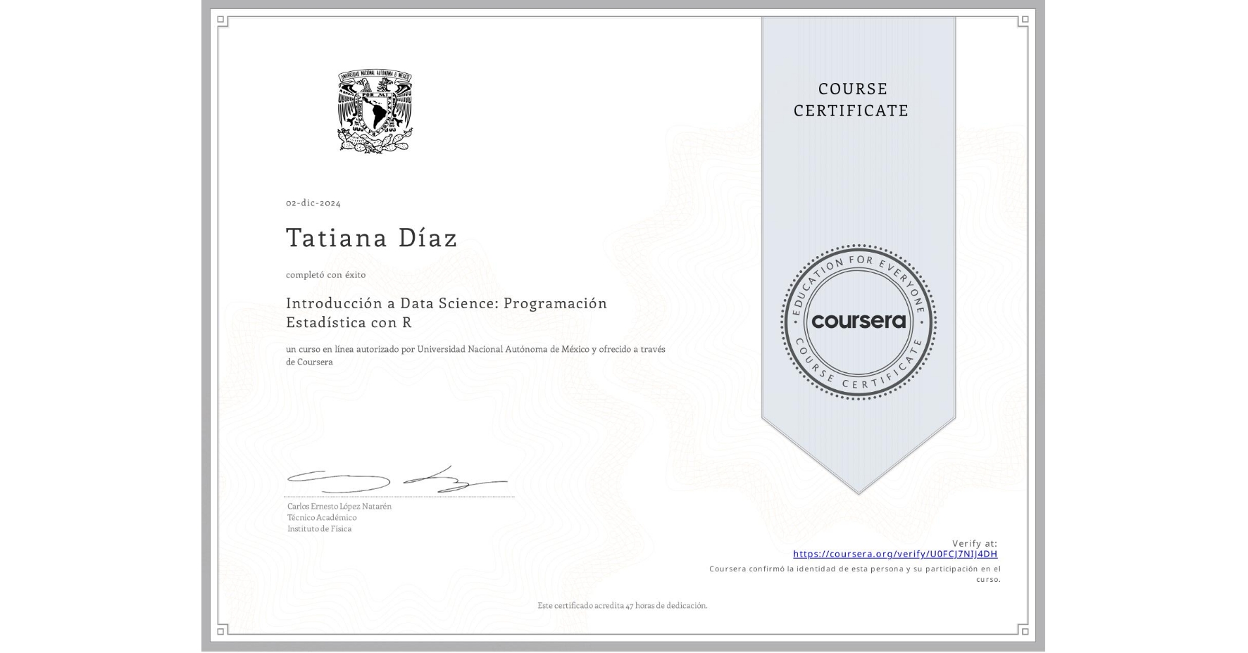 View certificate for Tatiana Díaz, Introducción a Data Science: Programación Estadística con R, an online non-credit course authorized by Universidad Nacional Autónoma de México and offered through Coursera