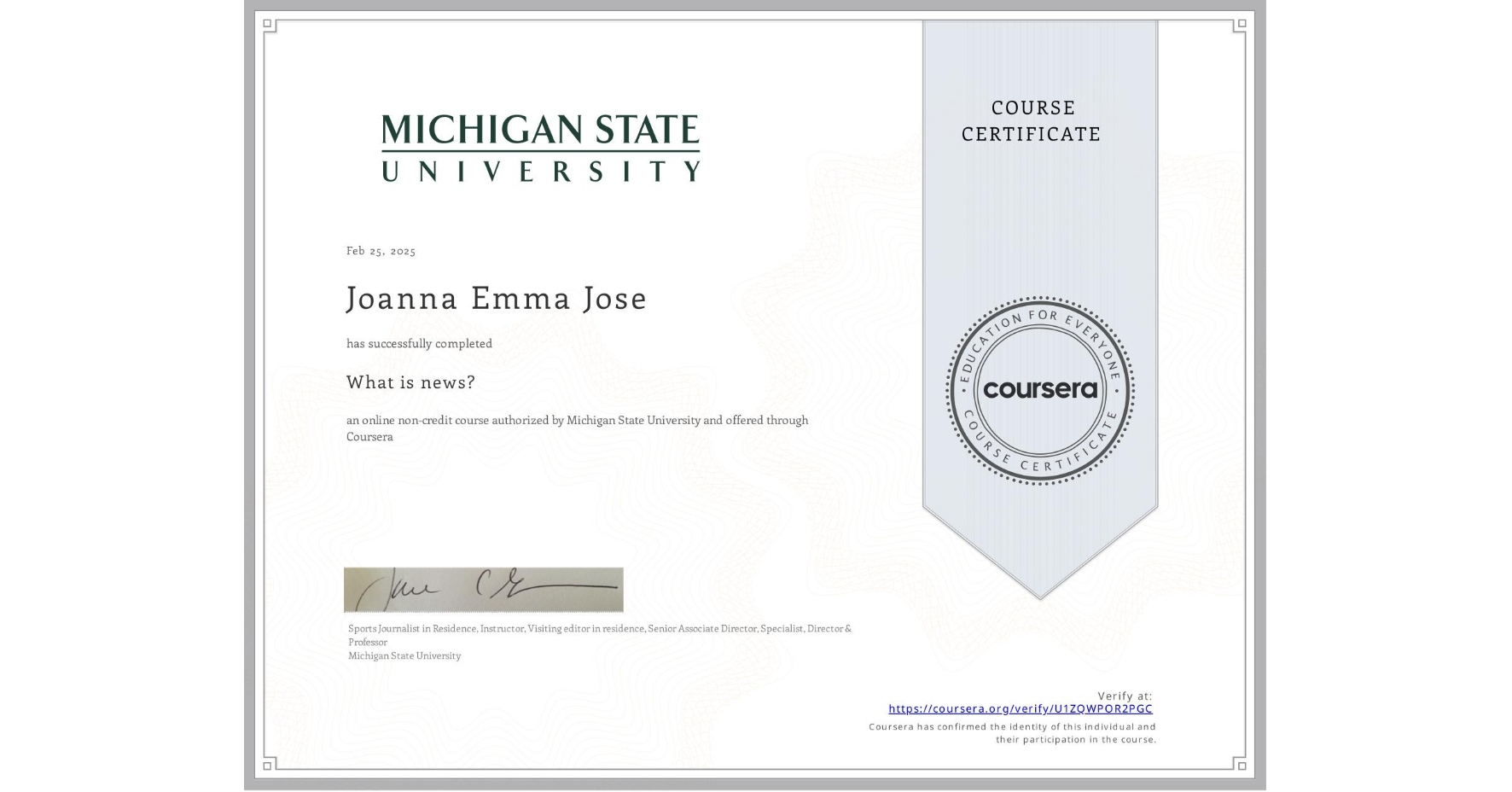 View certificate for Joanna Emma Jose, What is news? , an online non-credit course authorized by Michigan State University and offered through Coursera