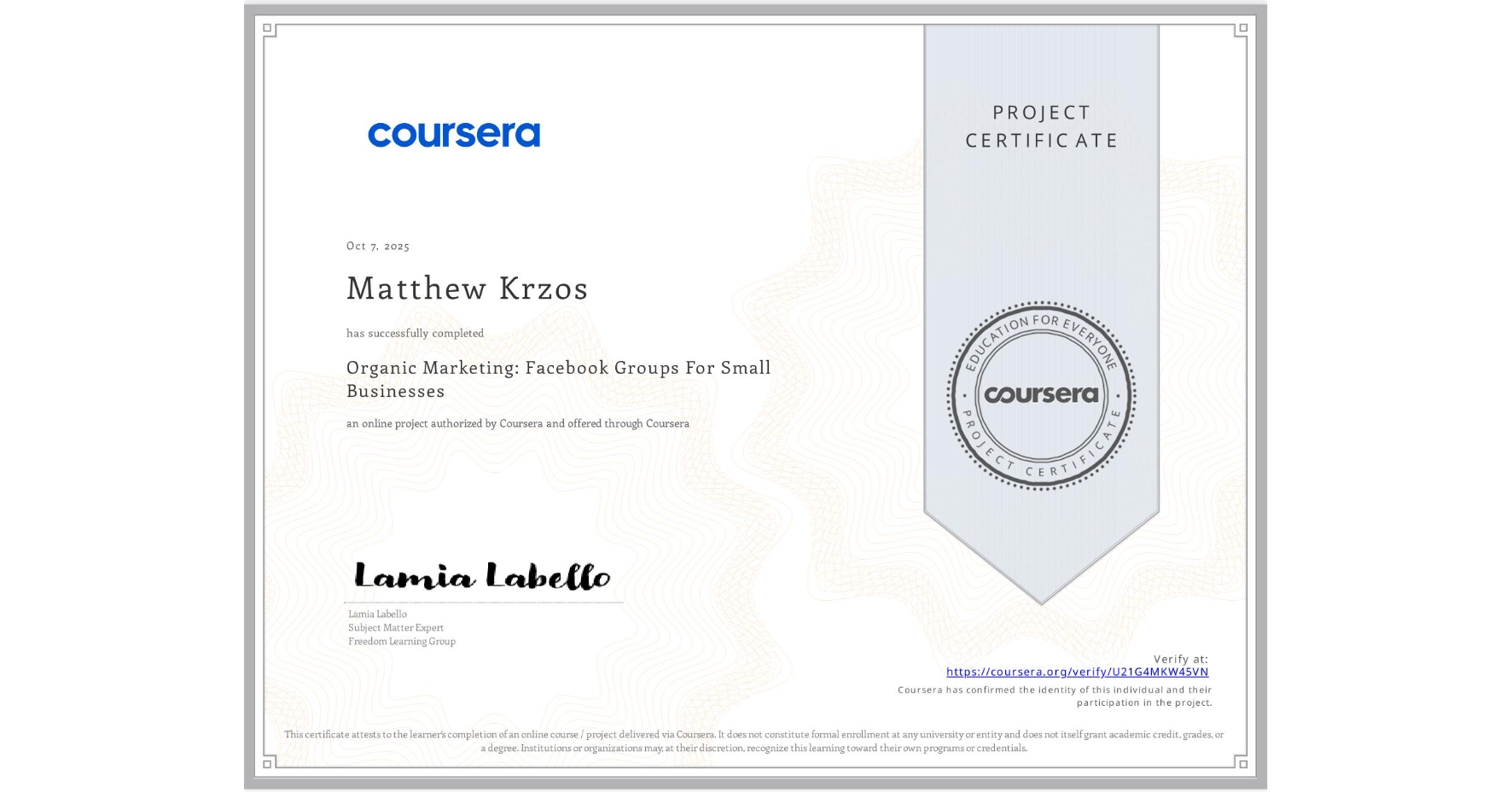 View certificate for Matthew Krzos, Organic Marketing: Facebook Groups For Small Businesses, an online non-credit course authorized by Coursera and offered through Coursera