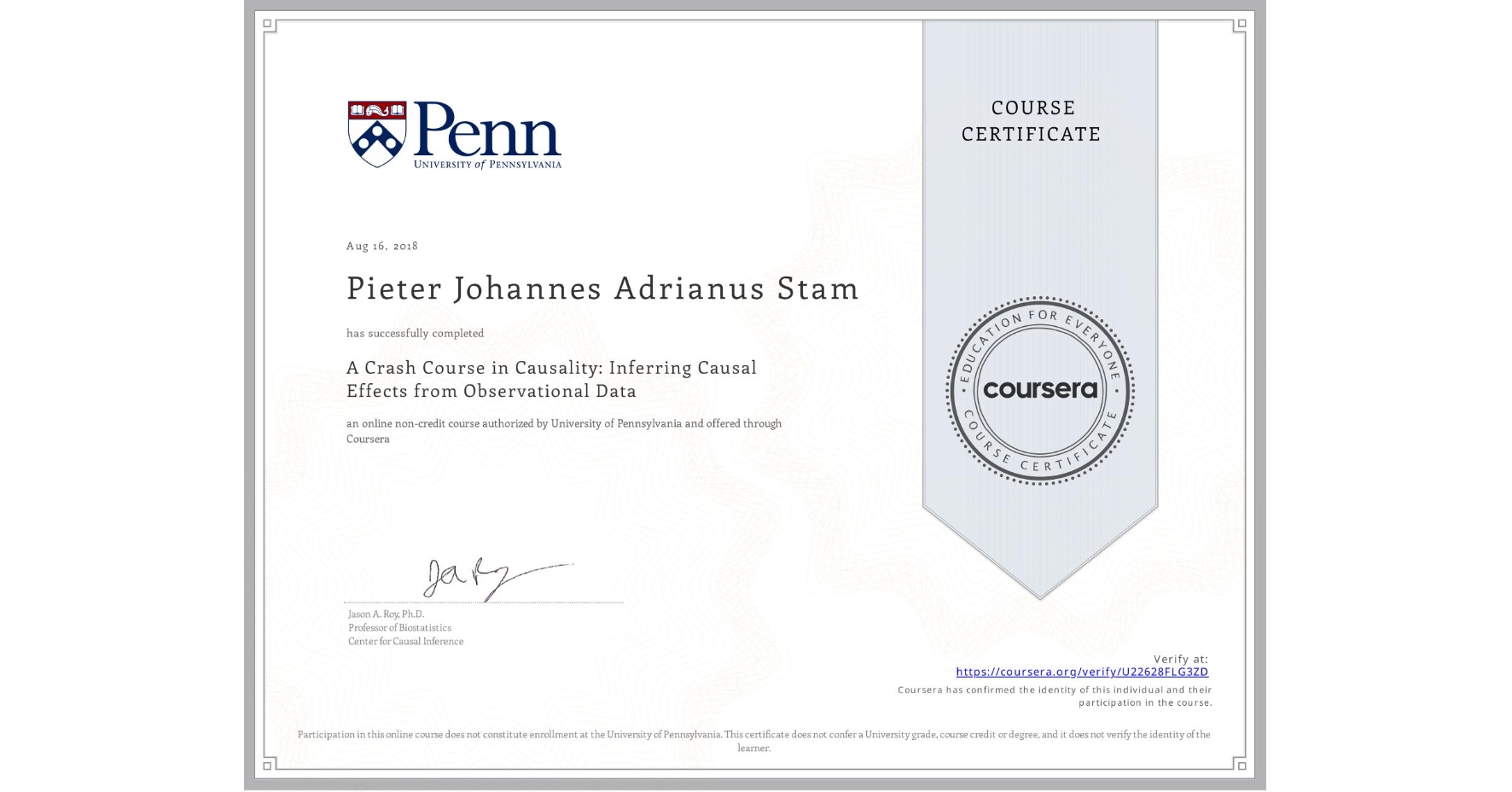 View certificate for Pieter Johannes Adrianus Stam, A Crash Course in Causality: Inferring Causal Effects from Observational Data, an online non-credit course authorized by University of Pennsylvania and offered through Coursera