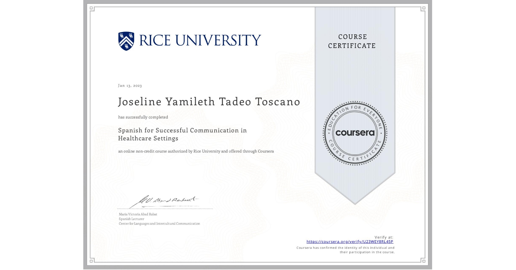 View certificate for Joseline Yamileth  Tadeo Toscano, Spanish for Successful Communication in Healthcare Settings, an online non-credit course authorized by Rice University and offered through Coursera