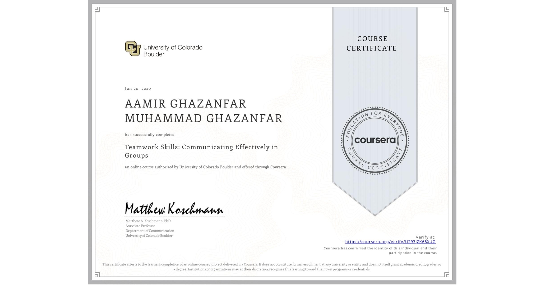 View certificate for AAMIR GHAZANFAR MUHAMMAD GHAZANFAR, Teamwork Skills: Communicating Effectively in Groups, an online non-credit course authorized by University of Colorado Boulder and offered through Coursera