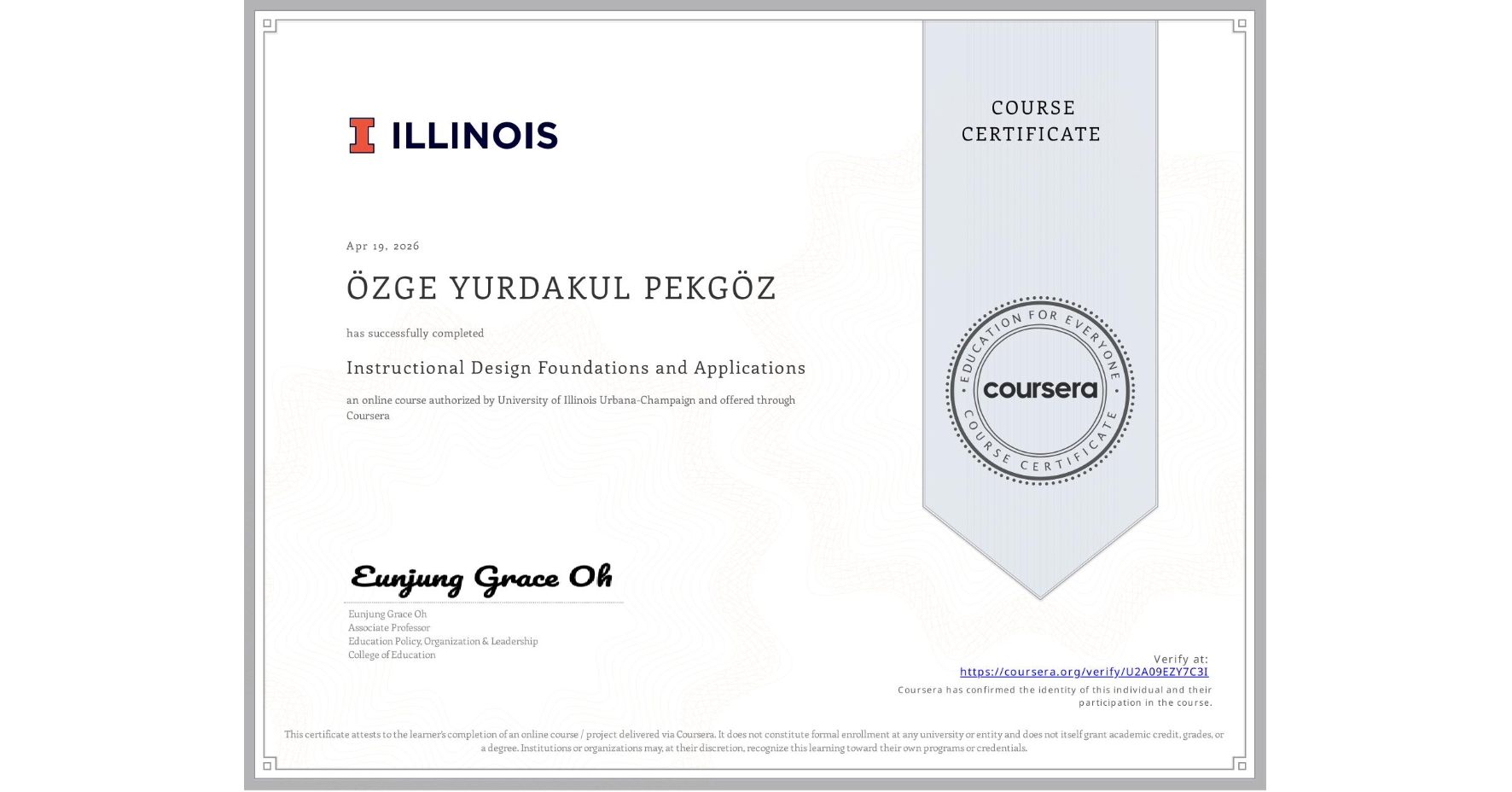 View certificate for ÖZGE YURDAKUL PEKGÖZ, Instructional Design Foundations and Applications, an online non-credit course authorized by University of Illinois Urbana-Champaign and offered through Coursera