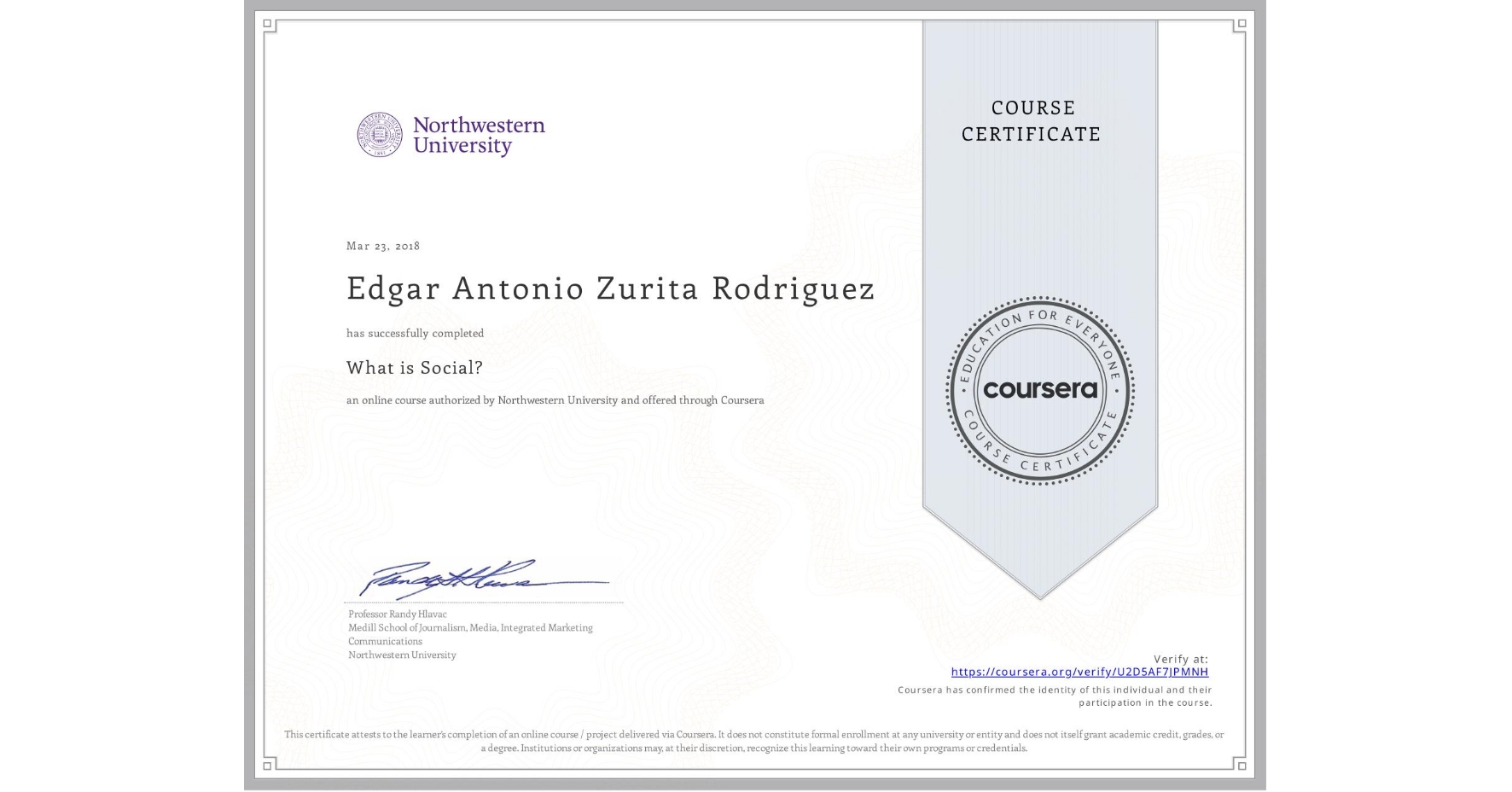 View certificate for Edgar Antonio Zurita Rodriguez, What is Social?, an online non-credit course authorized by Northwestern University and offered through Coursera