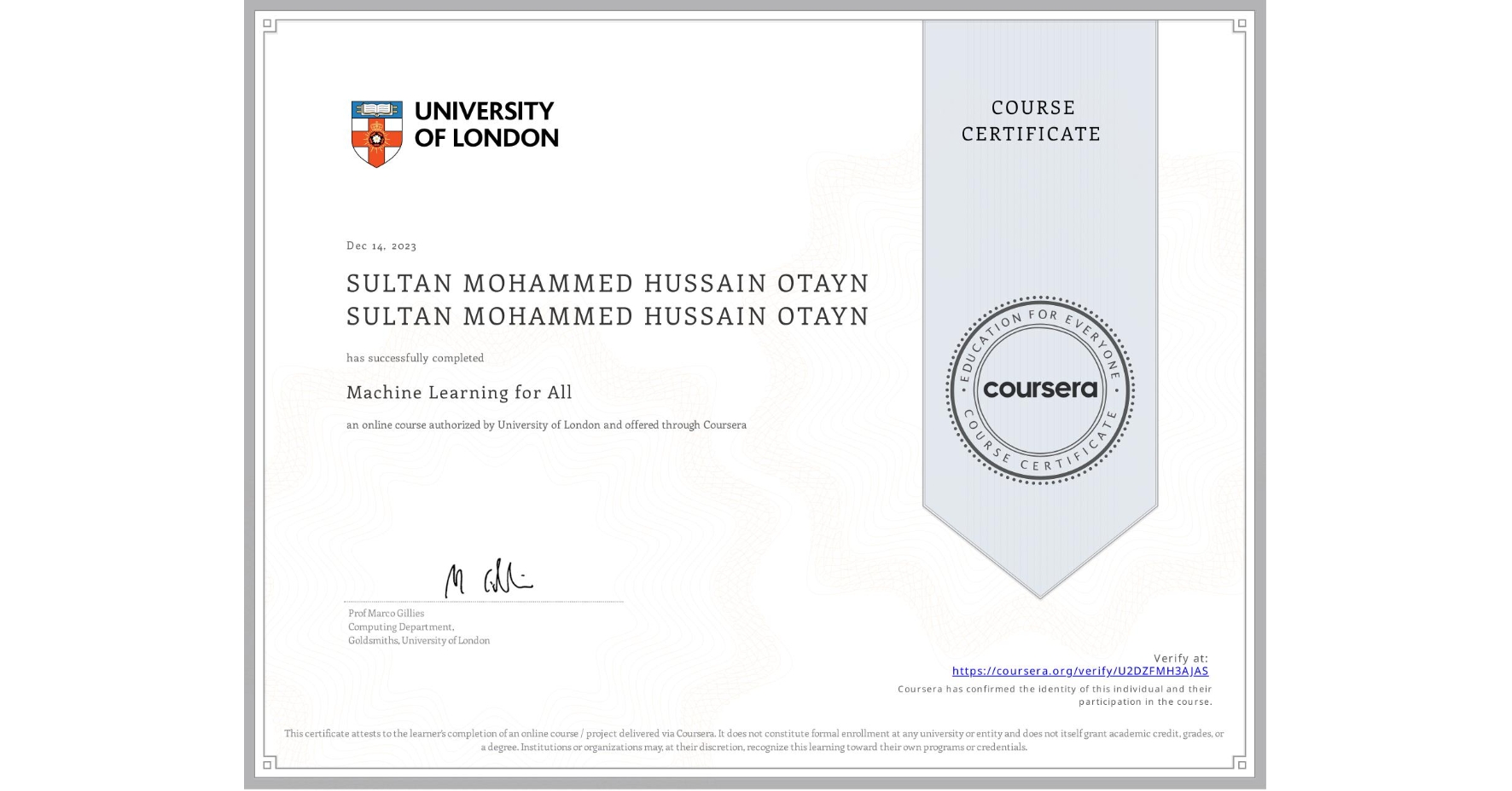 View certificate for SULTAN MOHAMMED HUSSAIN OTAYN SULTAN MOHAMMED HUSSAIN OTAYN, Machine Learning for All, an online non-credit course authorized by University of London and offered through Coursera