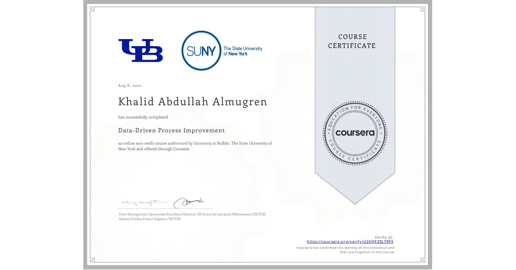 View certificate for Khalid Abdullah Almugren, Data-Driven Process Improvement, an online non-credit course authorized by University at Buffalo & The State University of New York and offered through Coursera
