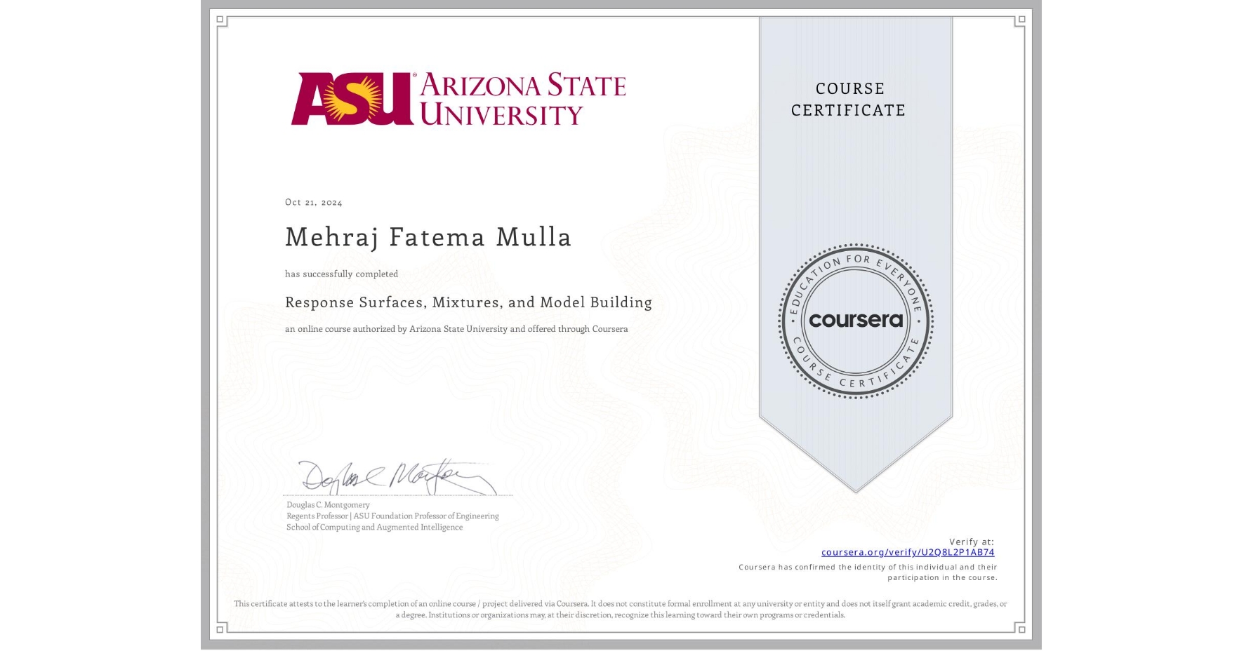View certificate for Mehraj Fatema  Mulla, Response Surfaces, Mixtures, and Model Building, an online non-credit course authorized by Arizona State University and offered through Coursera