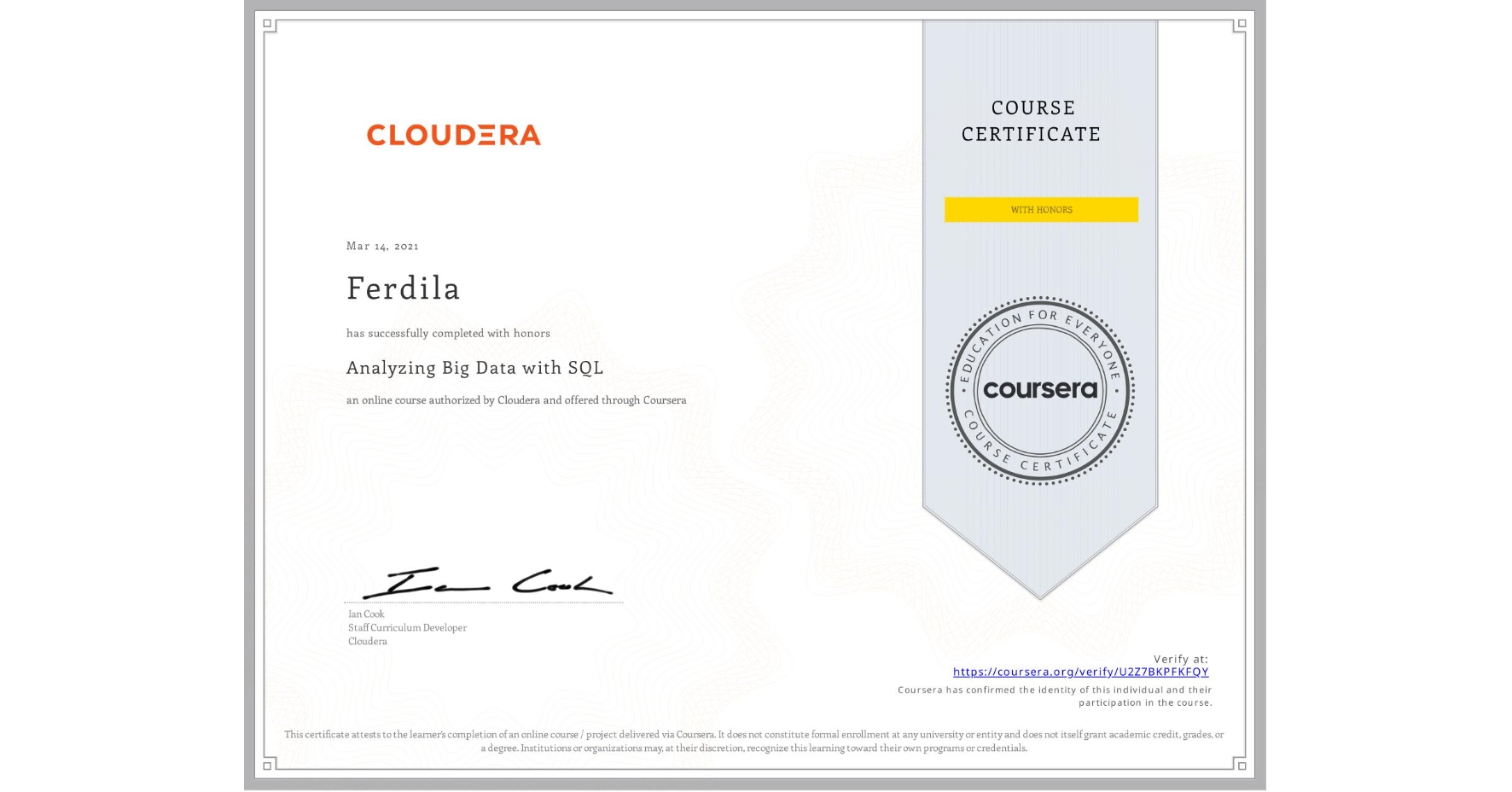 View certificate for Ferdila , Analyzing Big Data with SQL, an online non-credit course authorized by Cloudera and offered through Coursera
