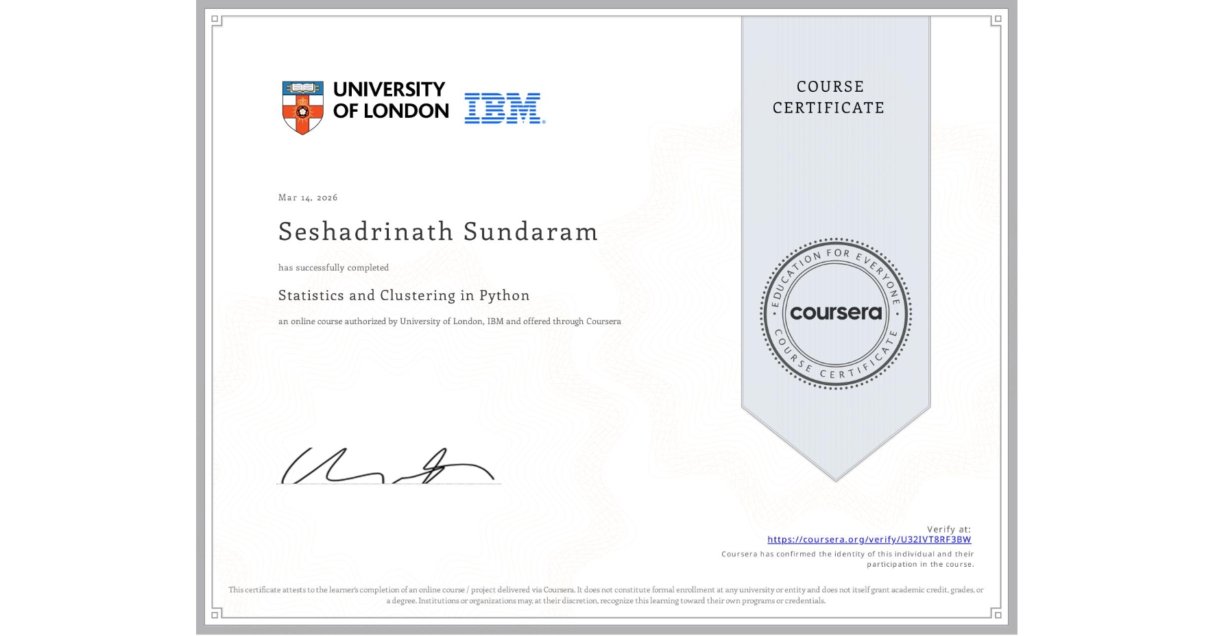 View certificate for Seshadrinath Sundaram, Statistics and Clustering in Python, an online non-credit course authorized by University of London & IBM and offered through Coursera