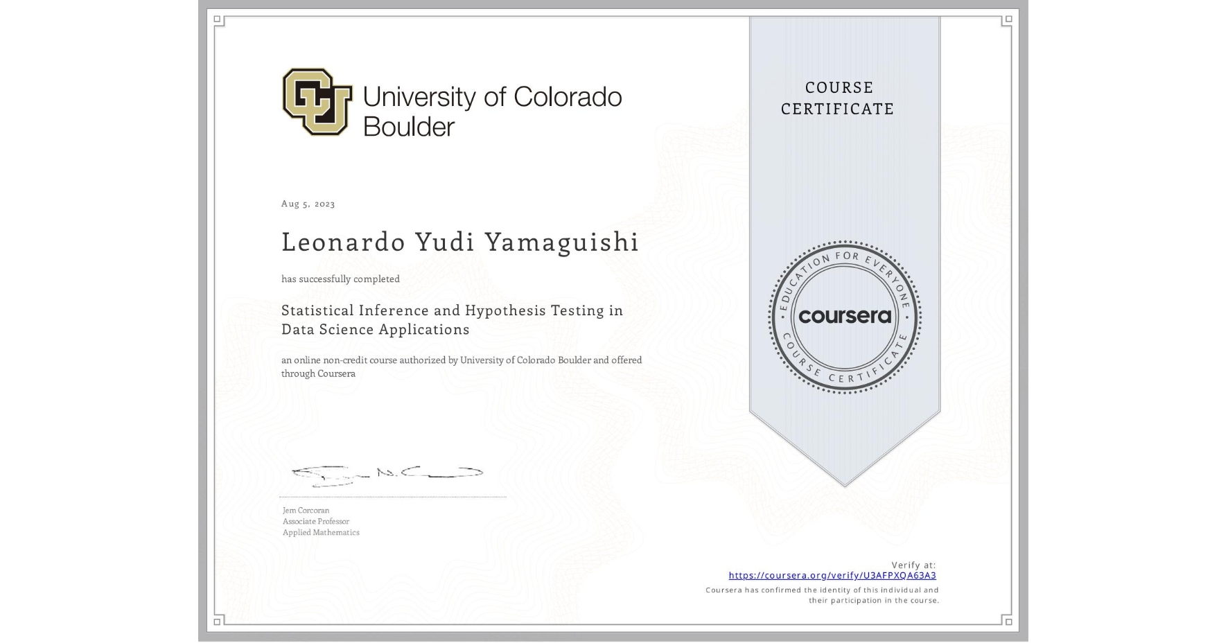 View certificate for Leonardo Yudi Yamaguishi, Statistical Inference and Hypothesis Testing in Data Science Applications, an online non-credit course authorized by University of Colorado Boulder and offered through Coursera