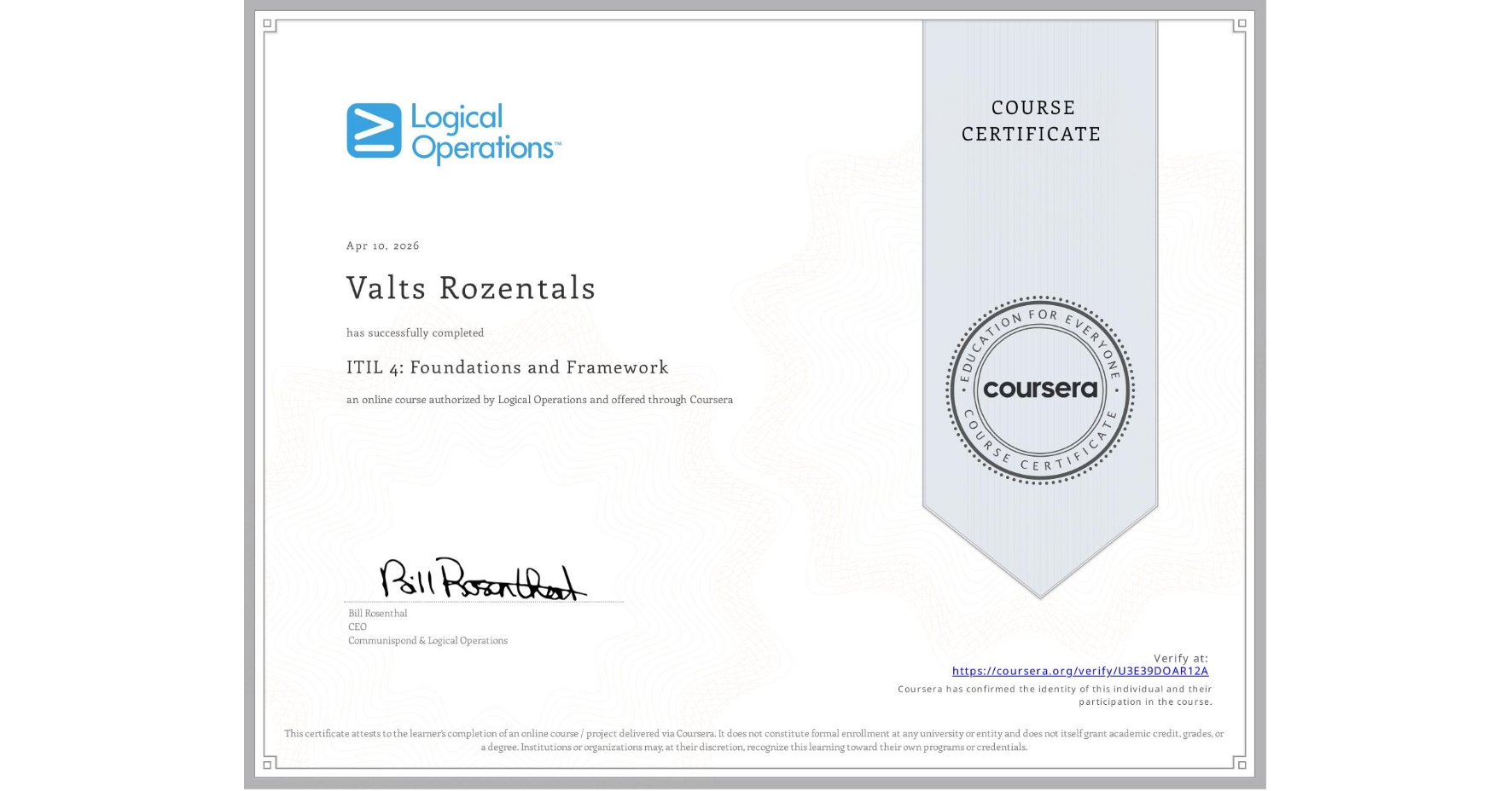 View certificate for Valts Rozentals, ITIL 4: Foundations and Framework, an online non-credit course authorized by Logical Operations and offered through Coursera