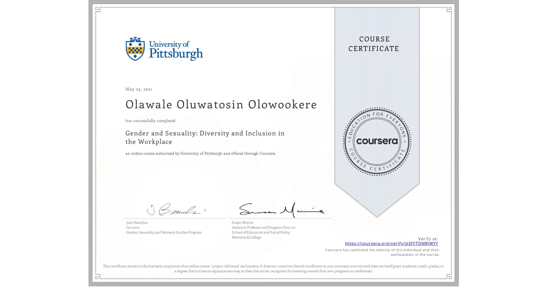 View certificate for Olawale Oluwatosin Olowookere, Gender and Sexuality: Diversity and Inclusion in the Workplace, an online non-credit course authorized by University of Pittsburgh and offered through Coursera