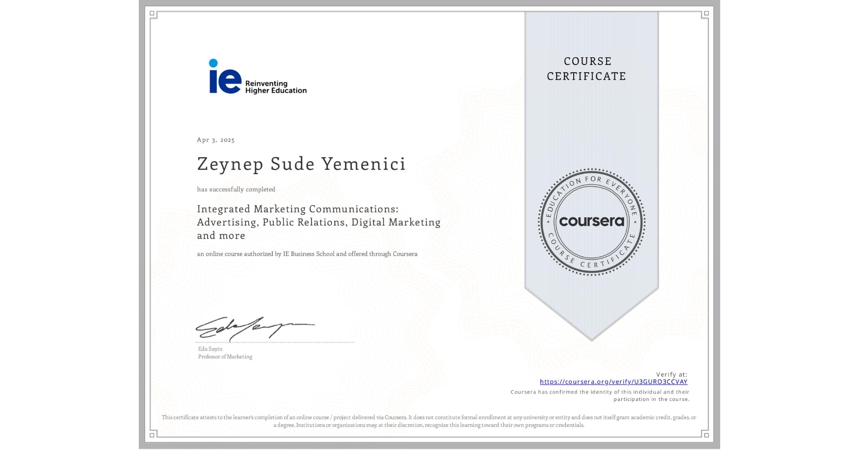 View certificate for Zeynep Sude Yemenici, Integrated Marketing Communications: Advertising, Public Relations, Digital Marketing and more, an online non-credit course authorized by IE Business School and offered through Coursera