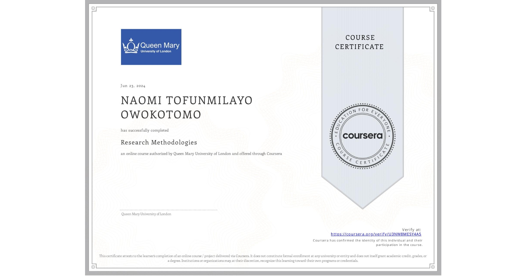 View certificate for NAOMI TOFUNMILAYO OWOKOTOMO , Research Methodologies, an online non-credit course authorized by Queen Mary University of London and offered through Coursera