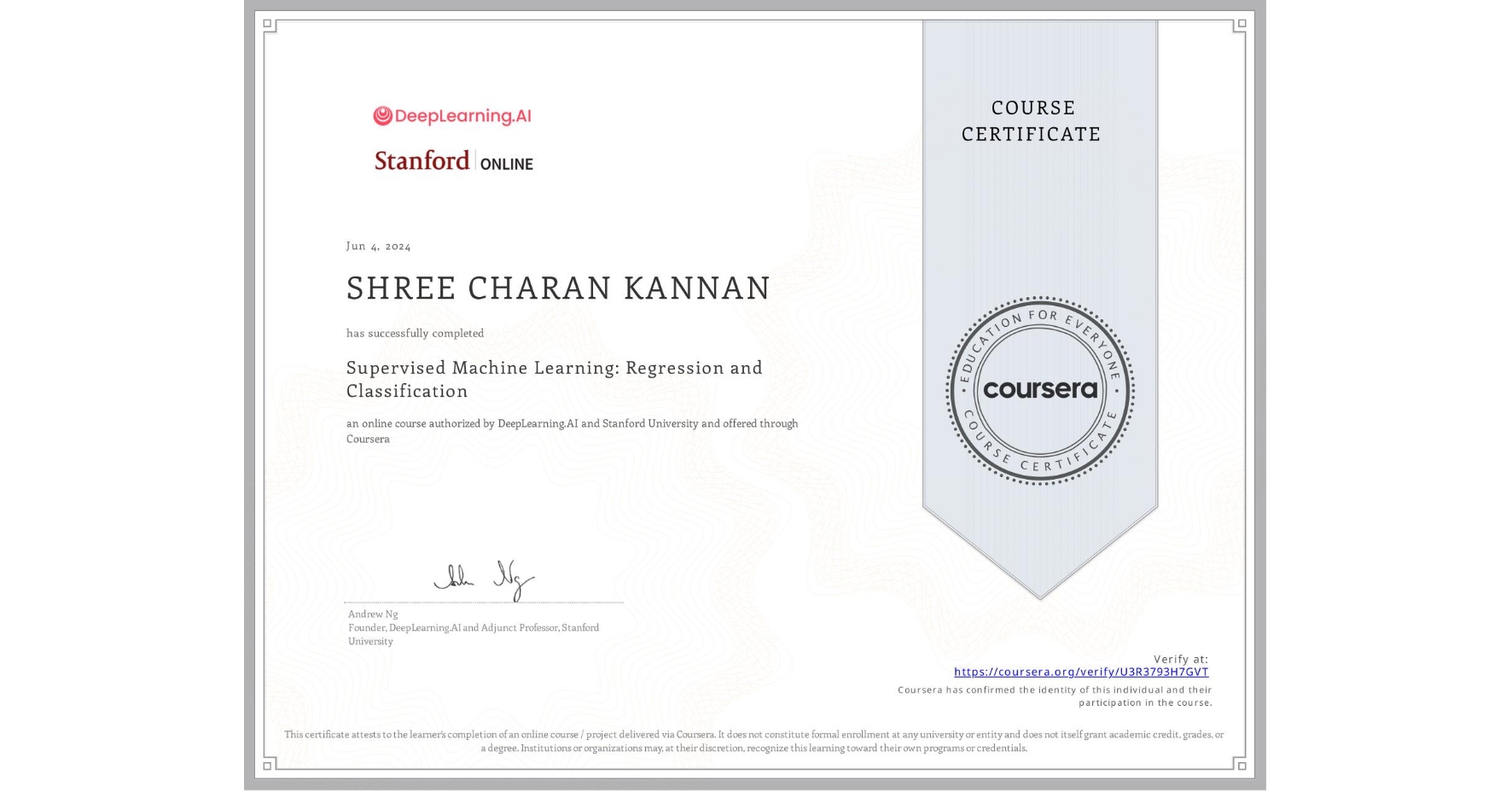 View certificate for SHREE CHARAN KANNAN, Supervised Machine Learning: Regression and Classification , an online non-credit course authorized by DeepLearning.AI & Stanford University and offered through Coursera