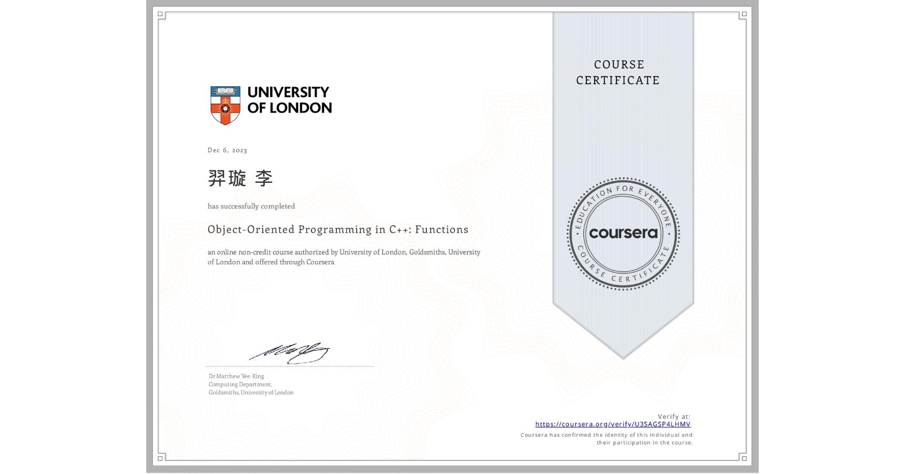 View certificate for 羿璇 李, Object-Oriented Programming in C++: Functions, an online non-credit course authorized by University of London & Goldsmiths, University of London and offered through Coursera