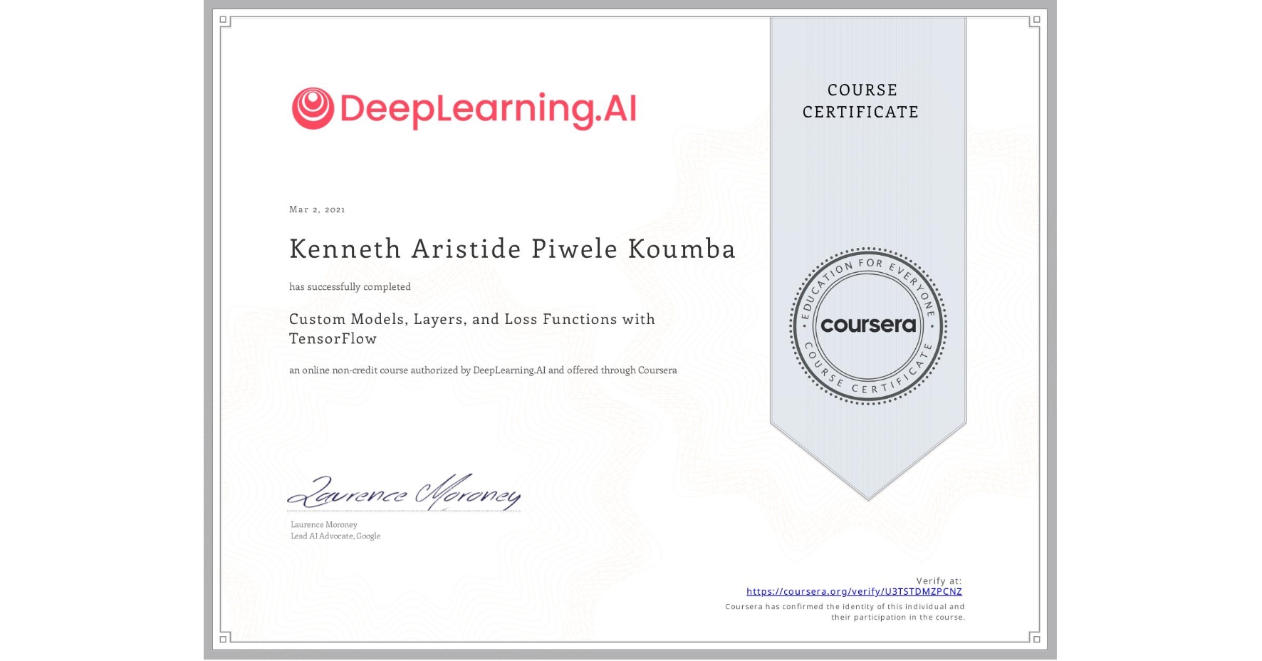 View certificate for Kenneth Aristide Piwele Koumba, Custom Models, Layers, and Loss Functions with TensorFlow, an online non-credit course authorized by DeepLearning.AI and offered through Coursera