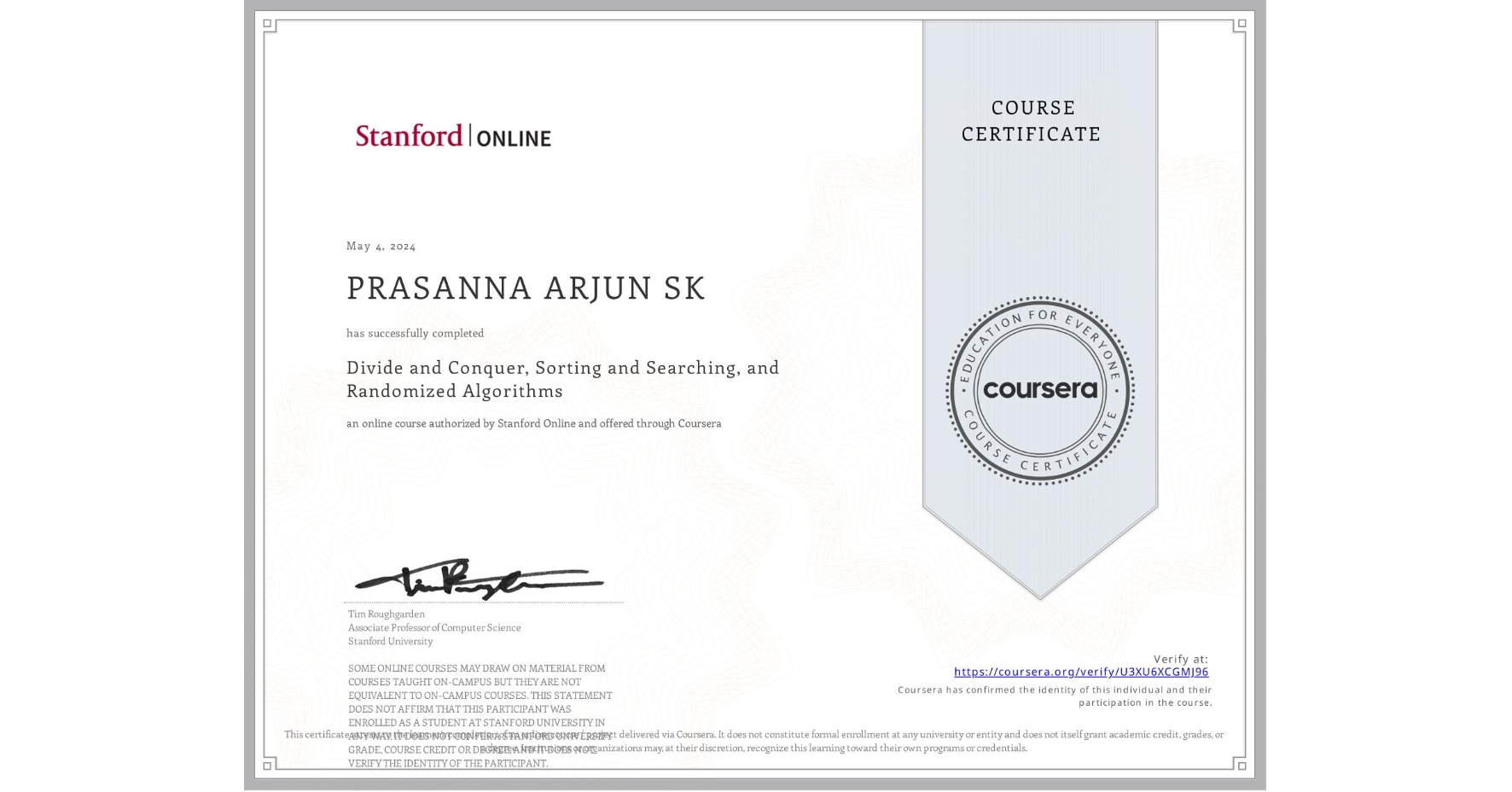 View certificate for PRASANNA ARJUN SK, Divide and Conquer, Sorting and Searching, and Randomized Algorithms, an online non-credit course authorized by Stanford Online and offered through Coursera